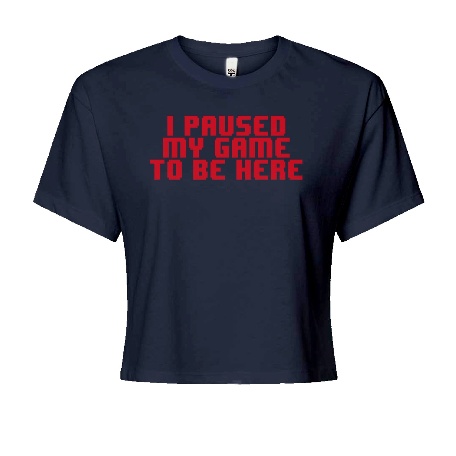 I Paused My Game To Be Here Funny Video Gamer Cropped T-Shirt Navy Blue