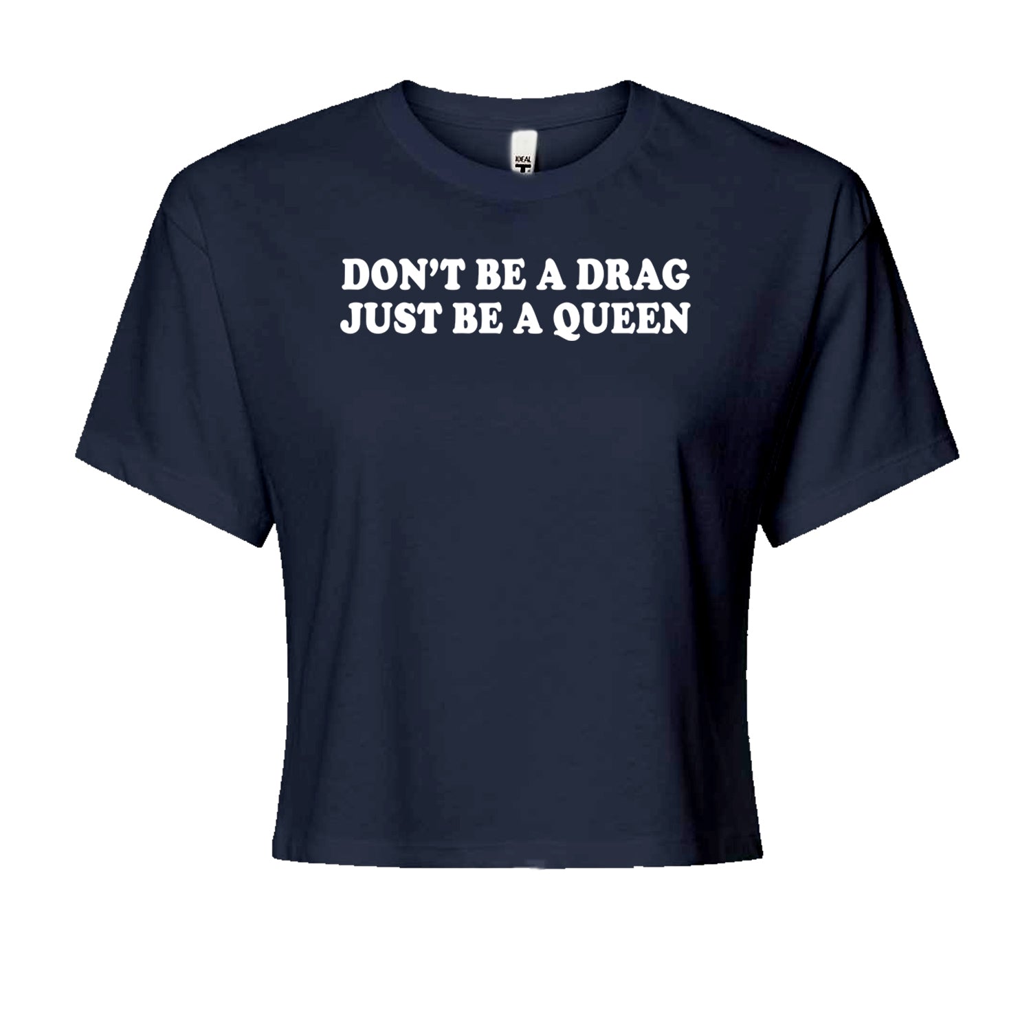 Don't Be A Drag, Just Be A Queen Pride Cropped T-Shirt Navy Blue