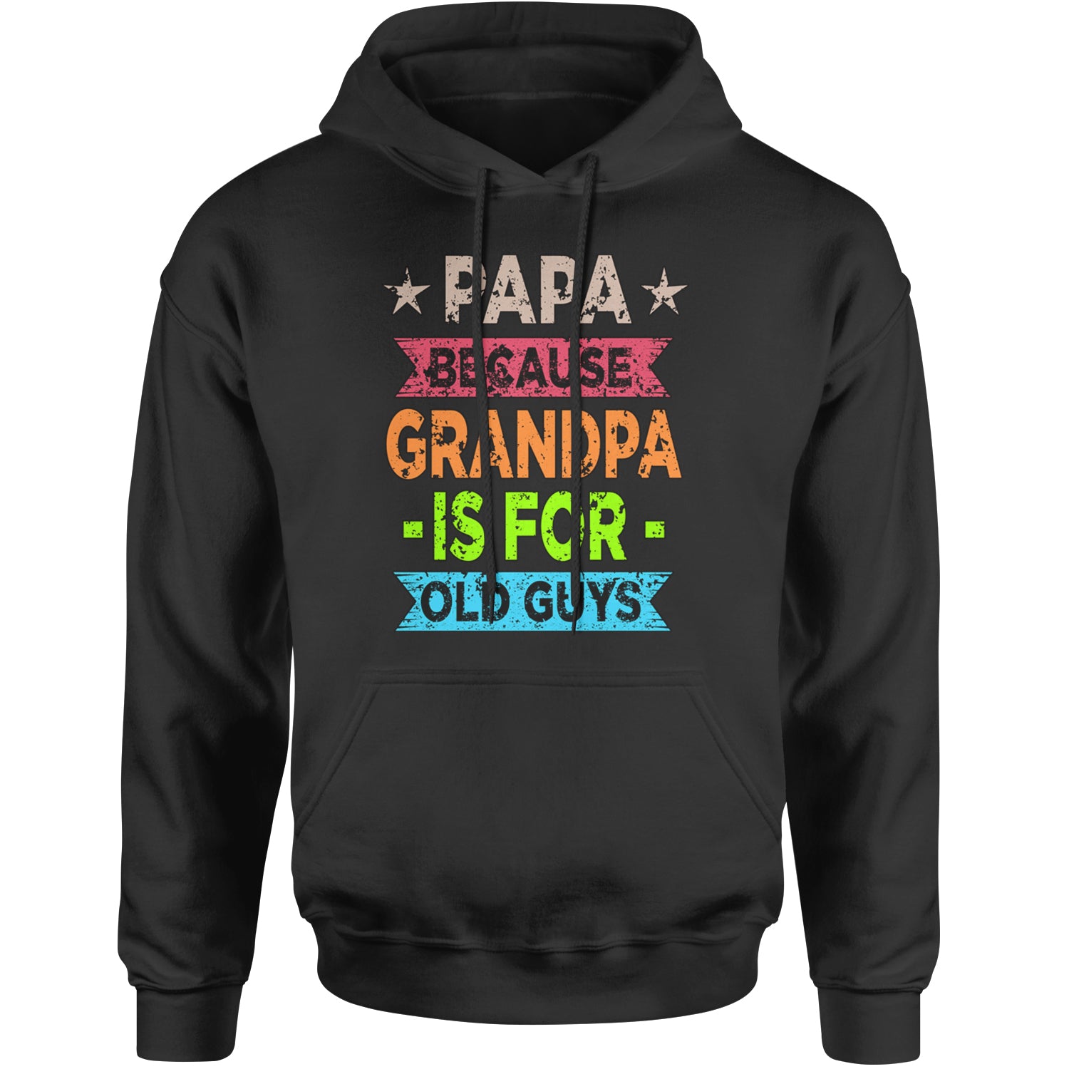 Papa Because Grandpa Is For Old Guys Adult Hoodie Sweatshirt Black