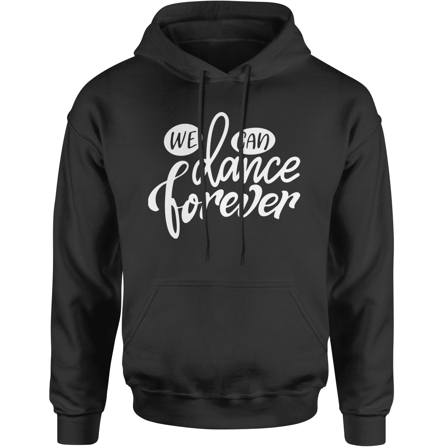 We Can Dance Forever Adult Hoodie Sweatshirt Black