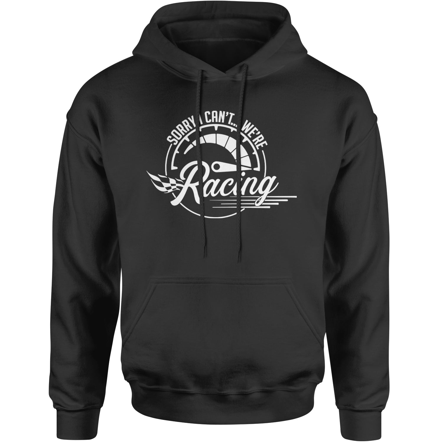 Sorry I Can't, We're Racing Adult Hoodie Sweatshirt Black