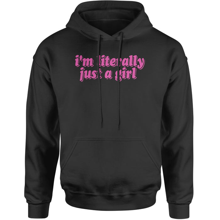 I'm Literally Just A Girl Adult Hoodie Sweatshirt