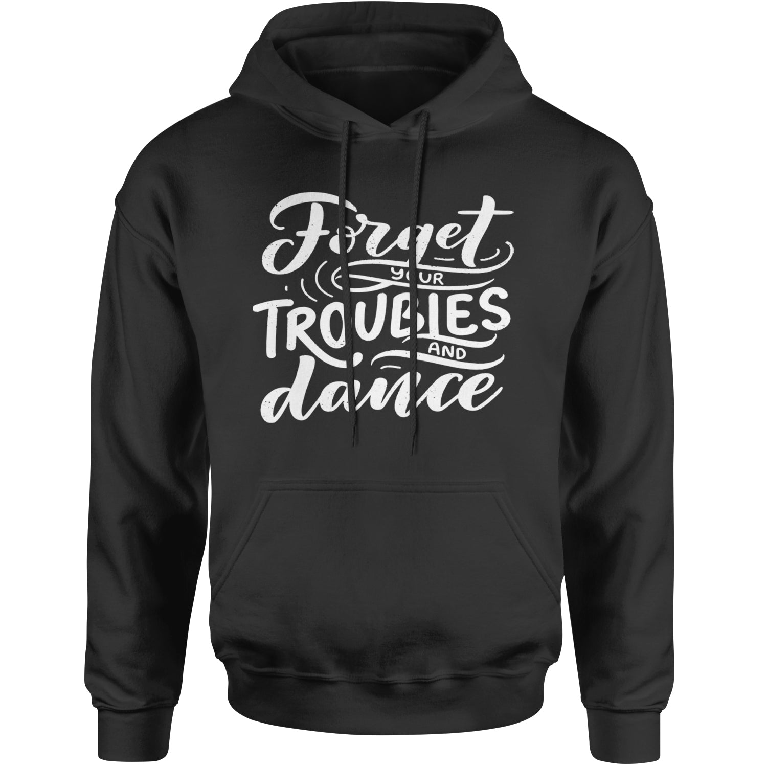 Forget Your Troubles and Dance Adult Hoodie Sweatshirt Black