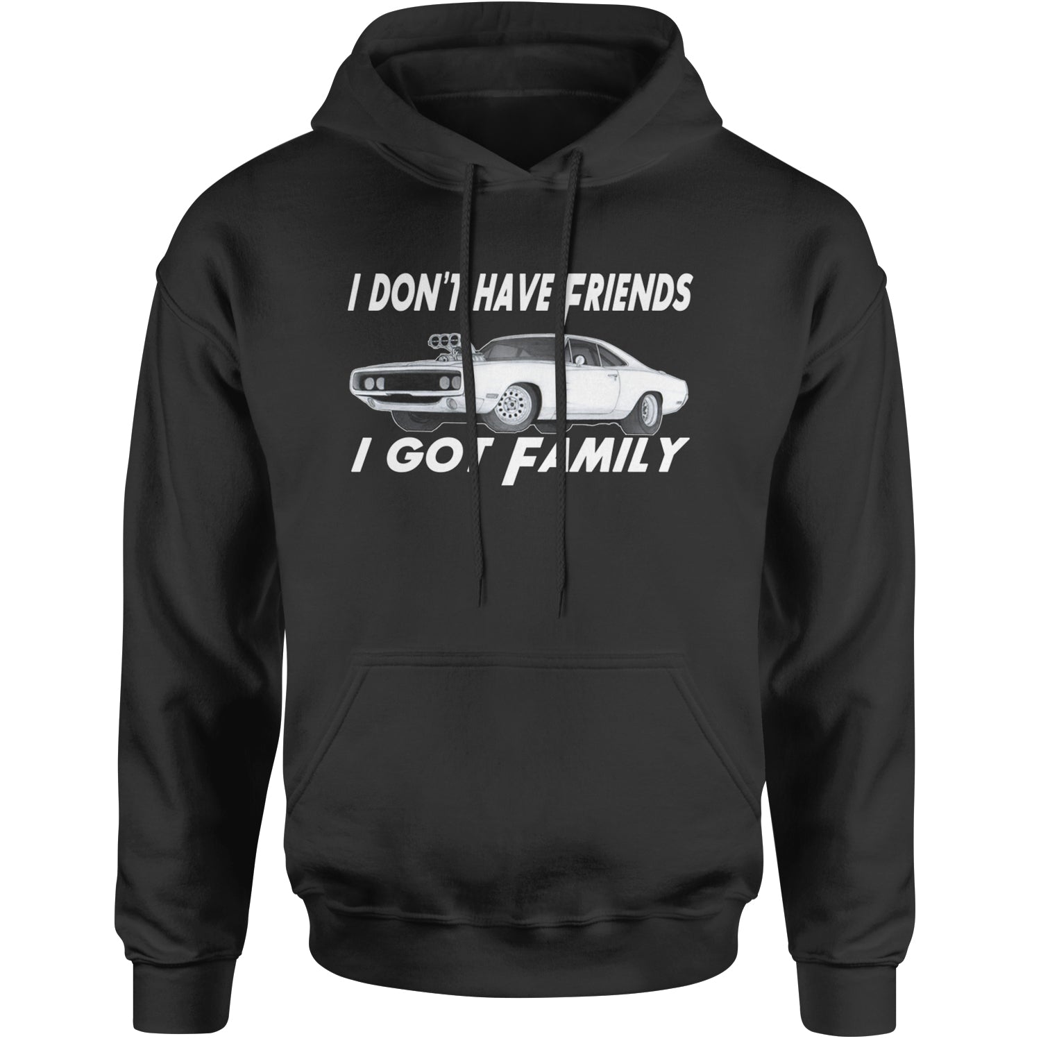 I Don't Have Friends, I Got Family Adult Hoodie Sweatshirt Black