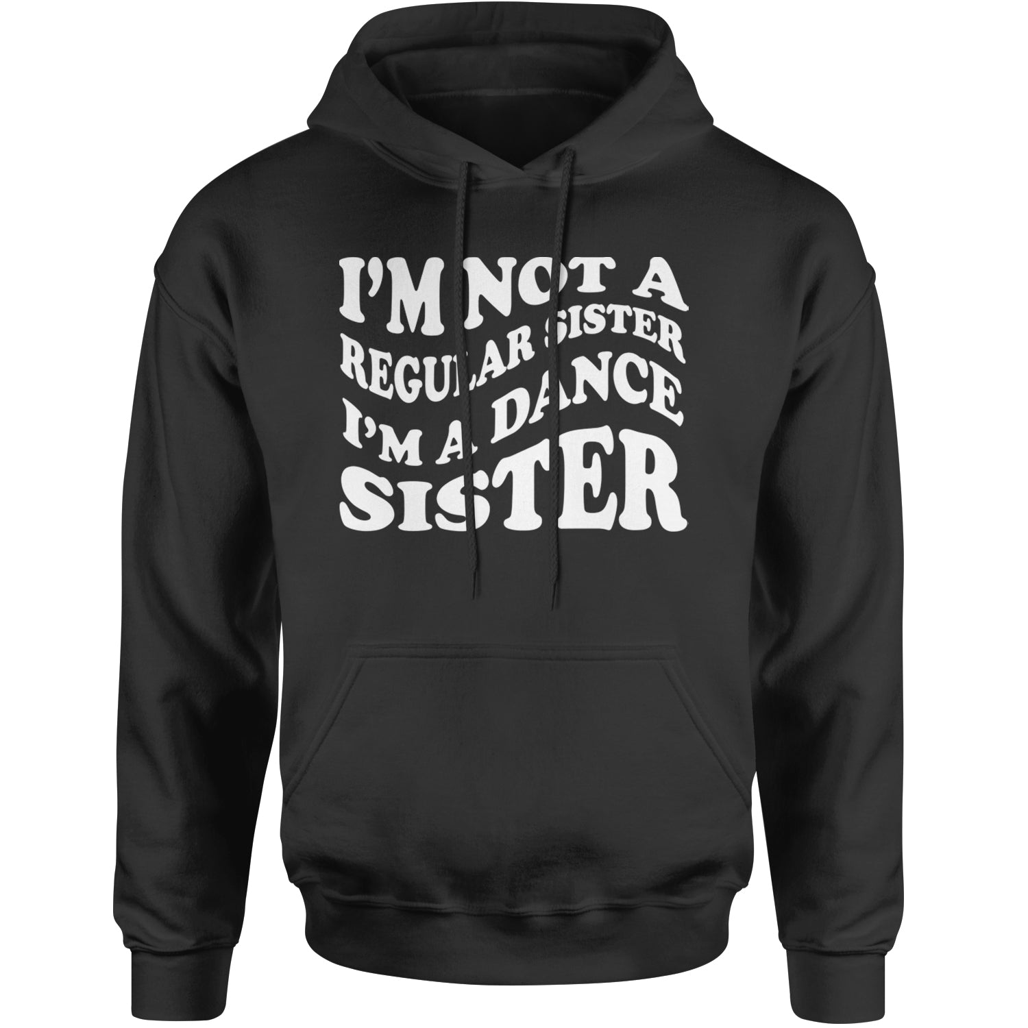 I'm Not A Regular Sister, I'm A Dance Sister Adult Hoodie Sweatshirt Black