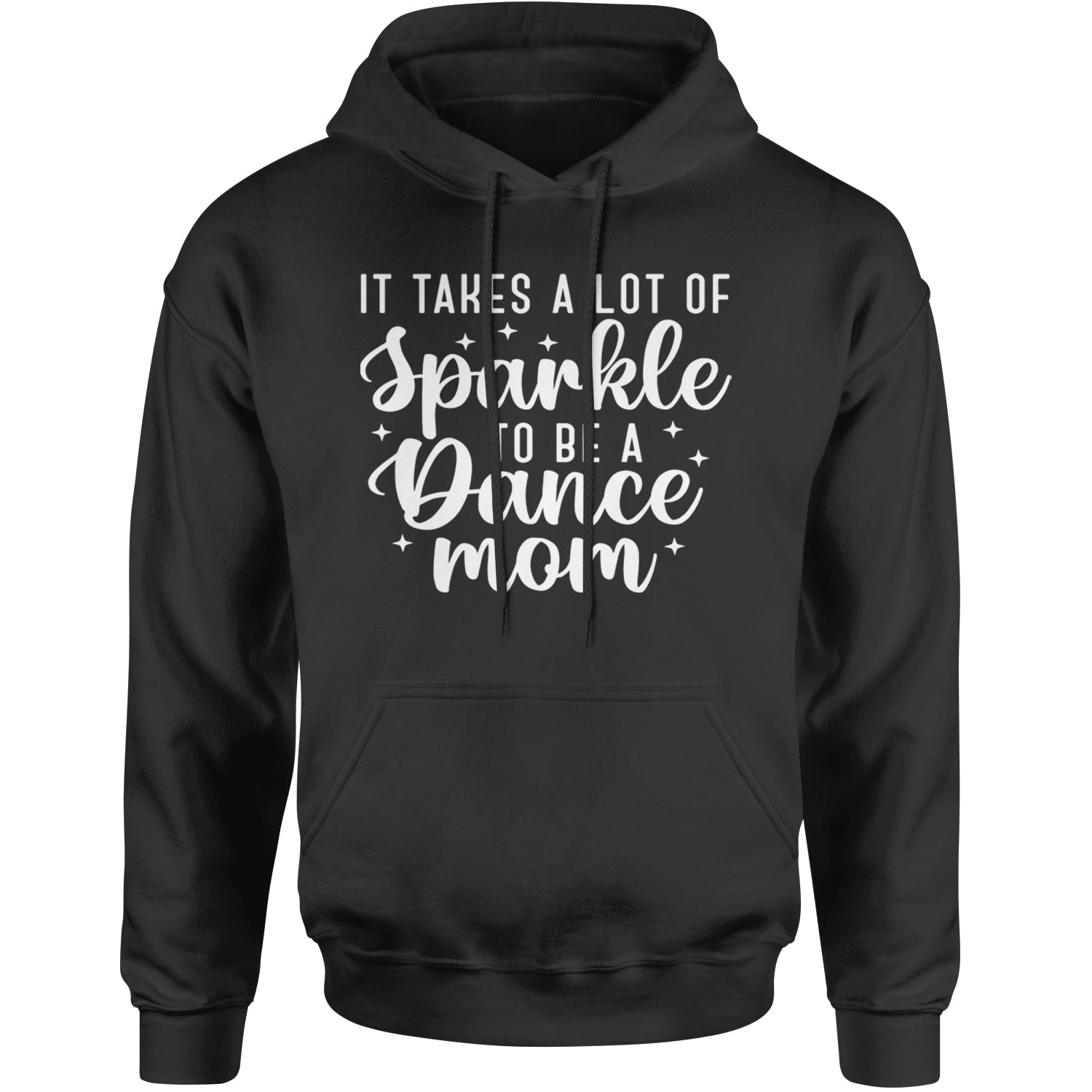 It Takes A Lot Of Sparkle To Be A Dance Mom Adult Hoodie Sweatshirt Black