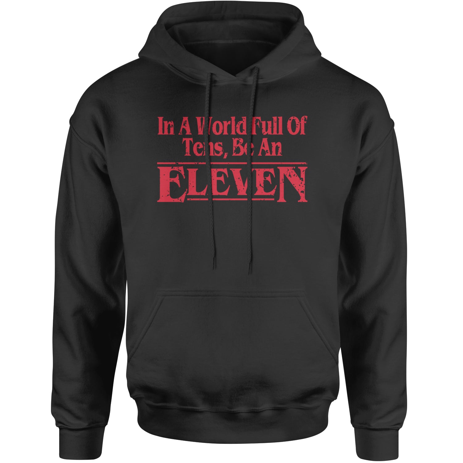 In A World Full Of Tens, Be An Eleven Adult Hoodie Sweatshirt Black