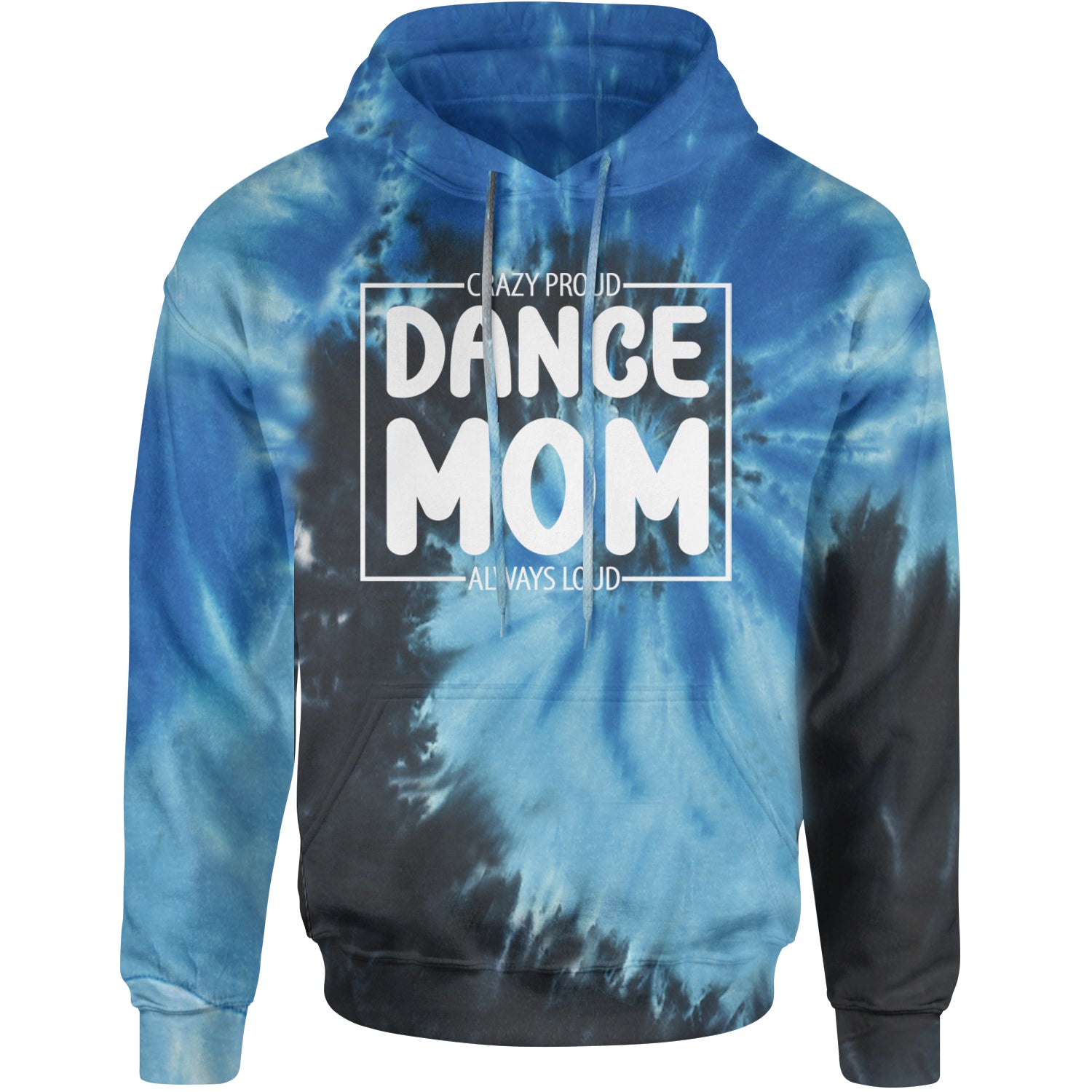 Dance Mom Crazy Loud Always Proud Adult Hoodie Sweatshirt Blue Ocean