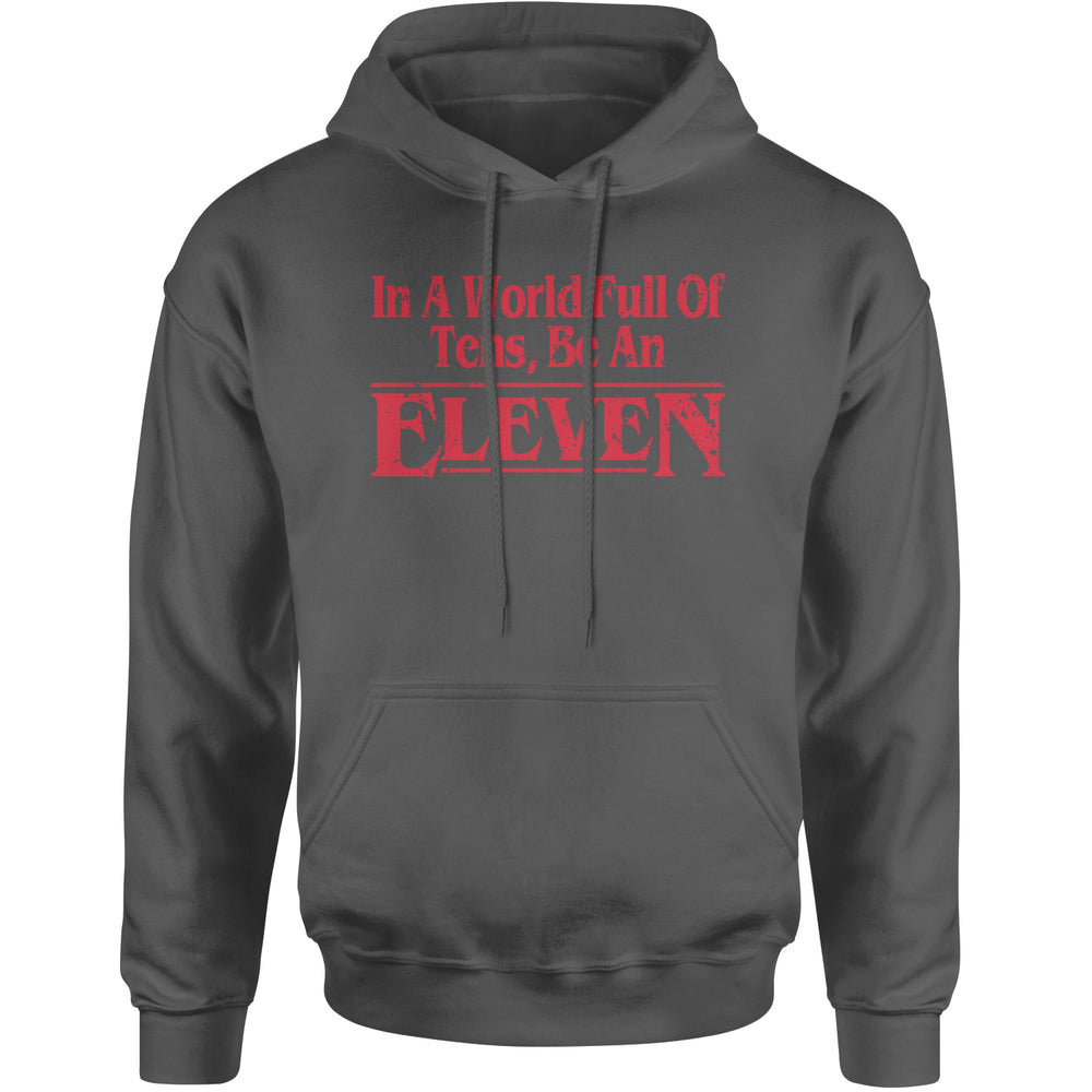 In A World Full Of Tens, Be An Eleven Adult Hoodie Sweatshirt Charcoal Grey