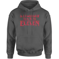 In A World Full Of Tens, Be An Eleven Adult Hoodie Sweatshirt Charcoal Grey