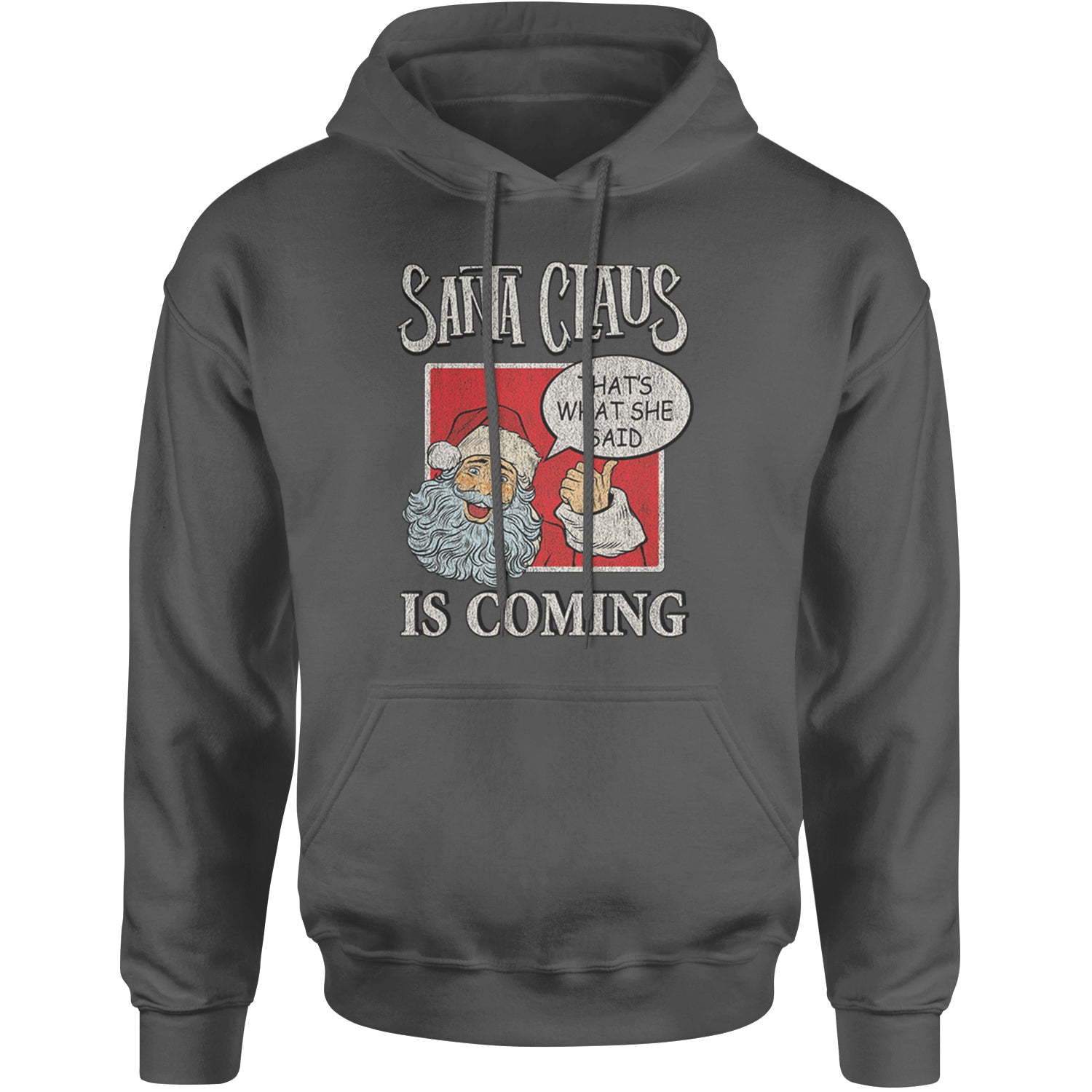 Santa Claus Is Coming - That's What She Said Adult Hoodie Sweatshirt Charcoal Grey