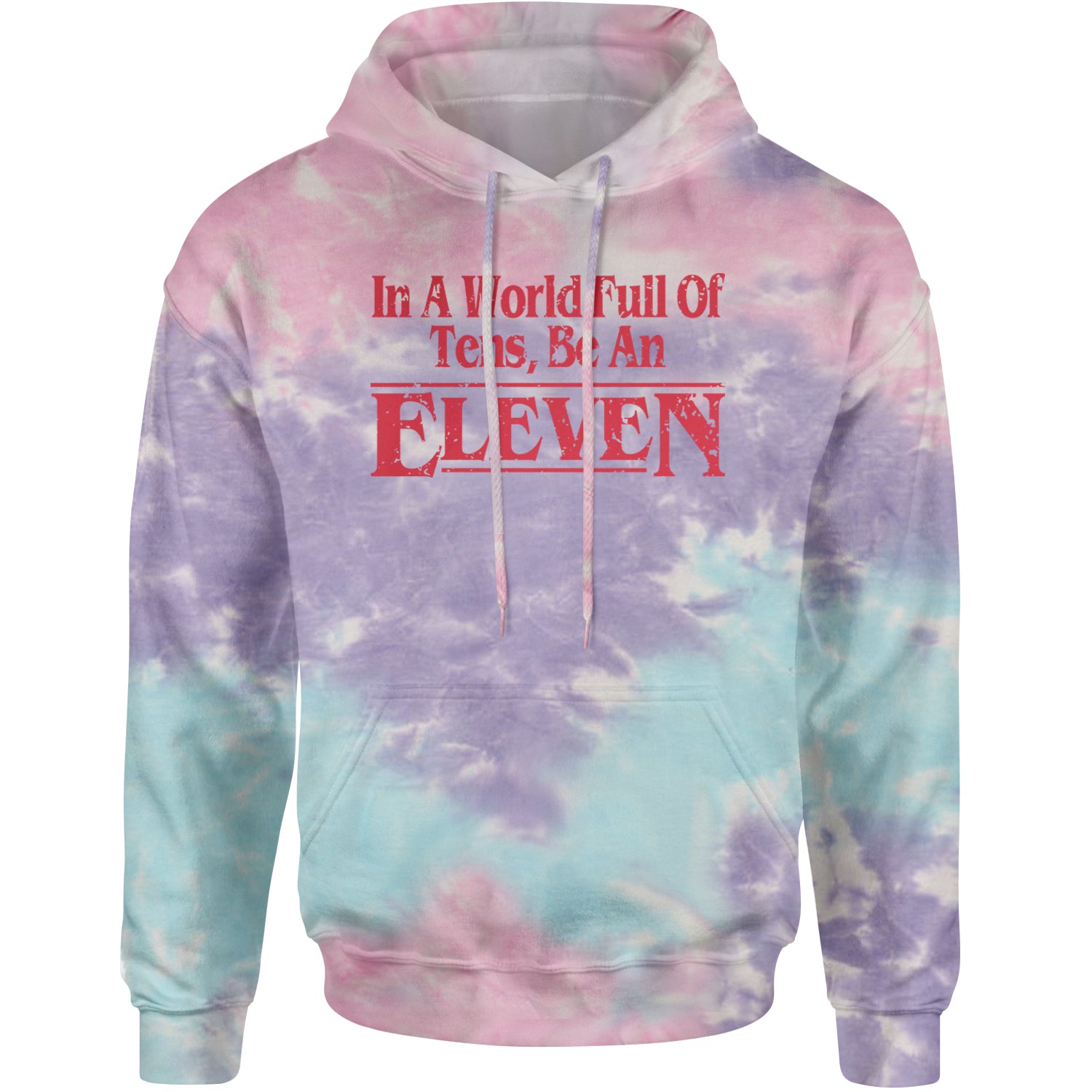 In A World Full Of Tens, Be An Eleven Adult Hoodie Sweatshirt Cotton Candy