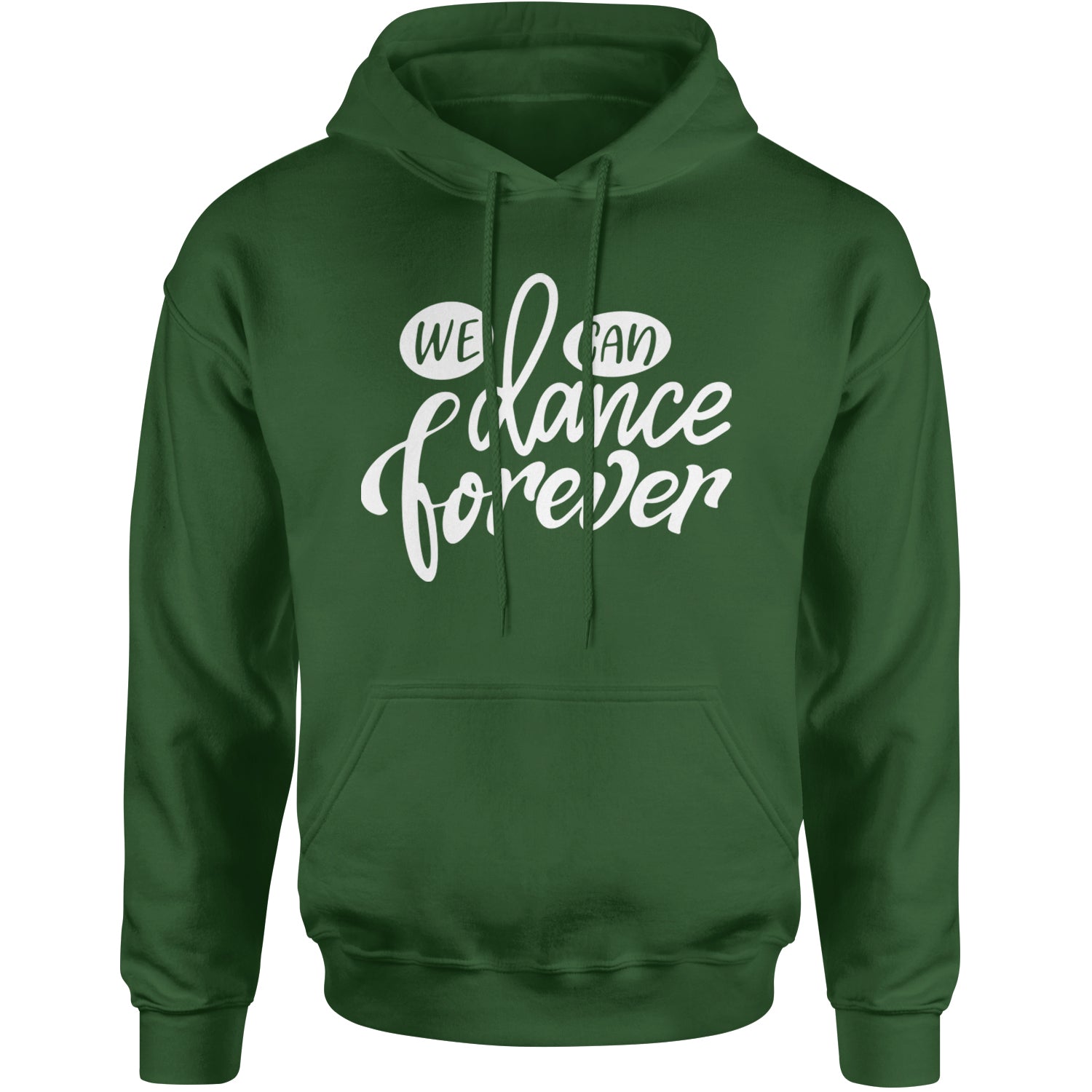 We Can Dance Forever Adult Hoodie Sweatshirt Forest Green