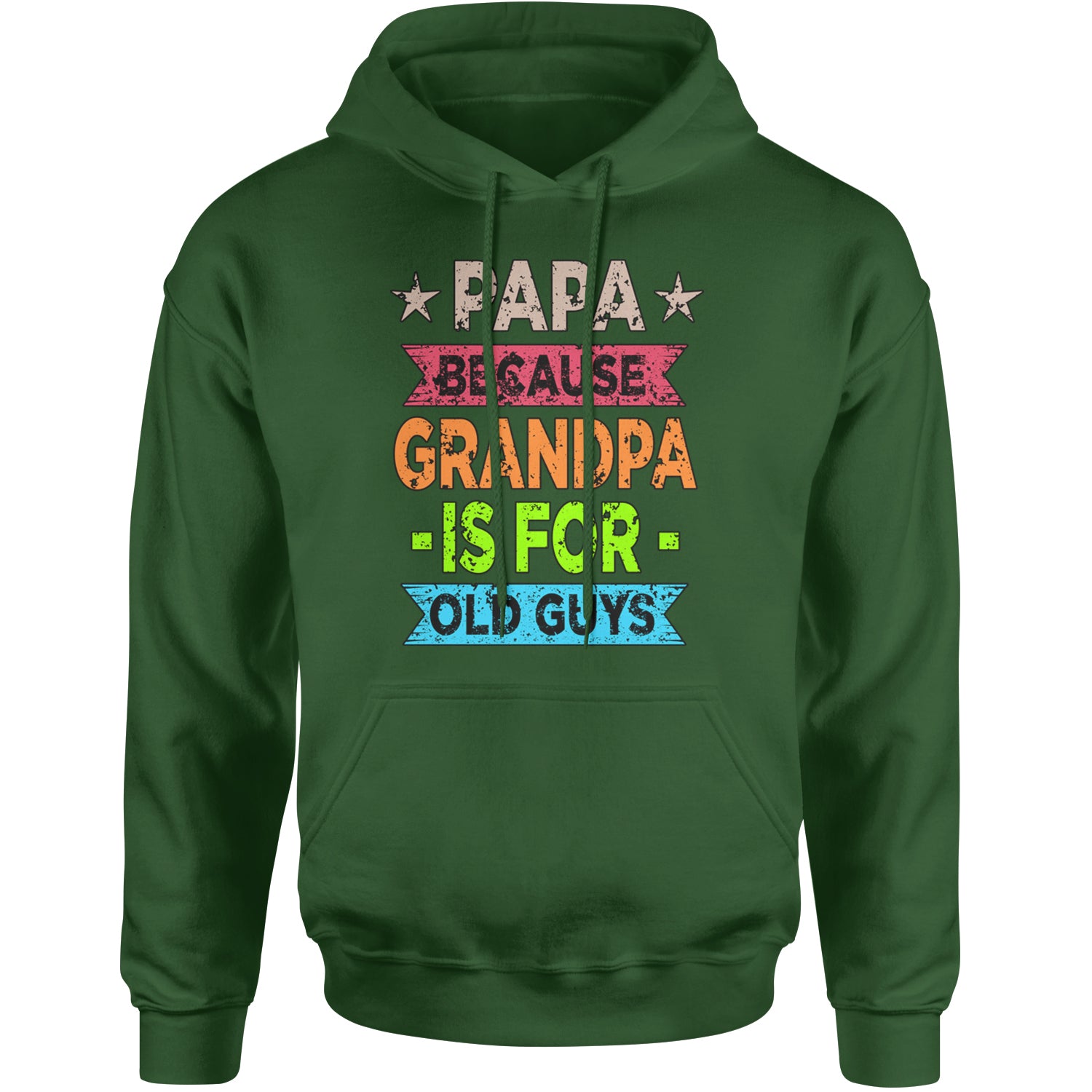 Papa Because Grandpa Is For Old Guys Adult Hoodie Sweatshirt Forest Green