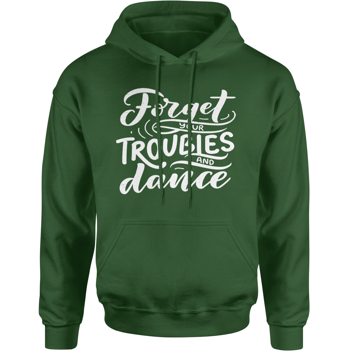 Forget Your Troubles and Dance Adult Hoodie Sweatshirt Forest Green