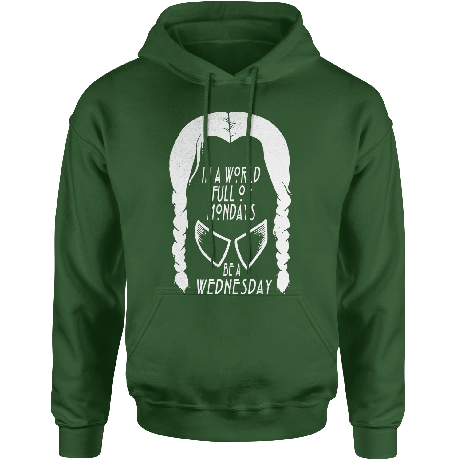 In  A World Full Of Mondays, Be A Wednesday Adult Hoodie Sweatshirt Forest Green