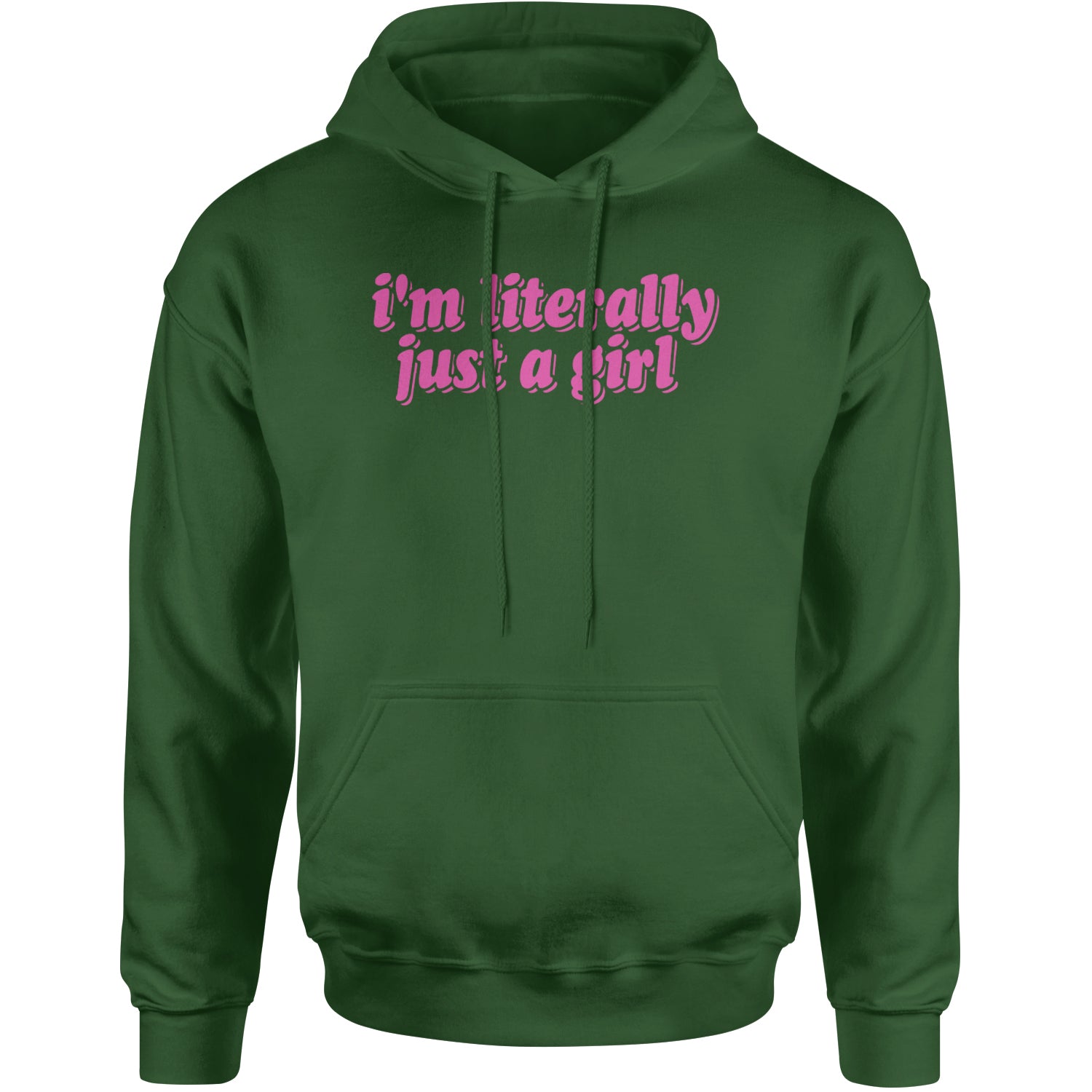 I'm Literally Just A Girl Adult Hoodie Sweatshirt Forest Green