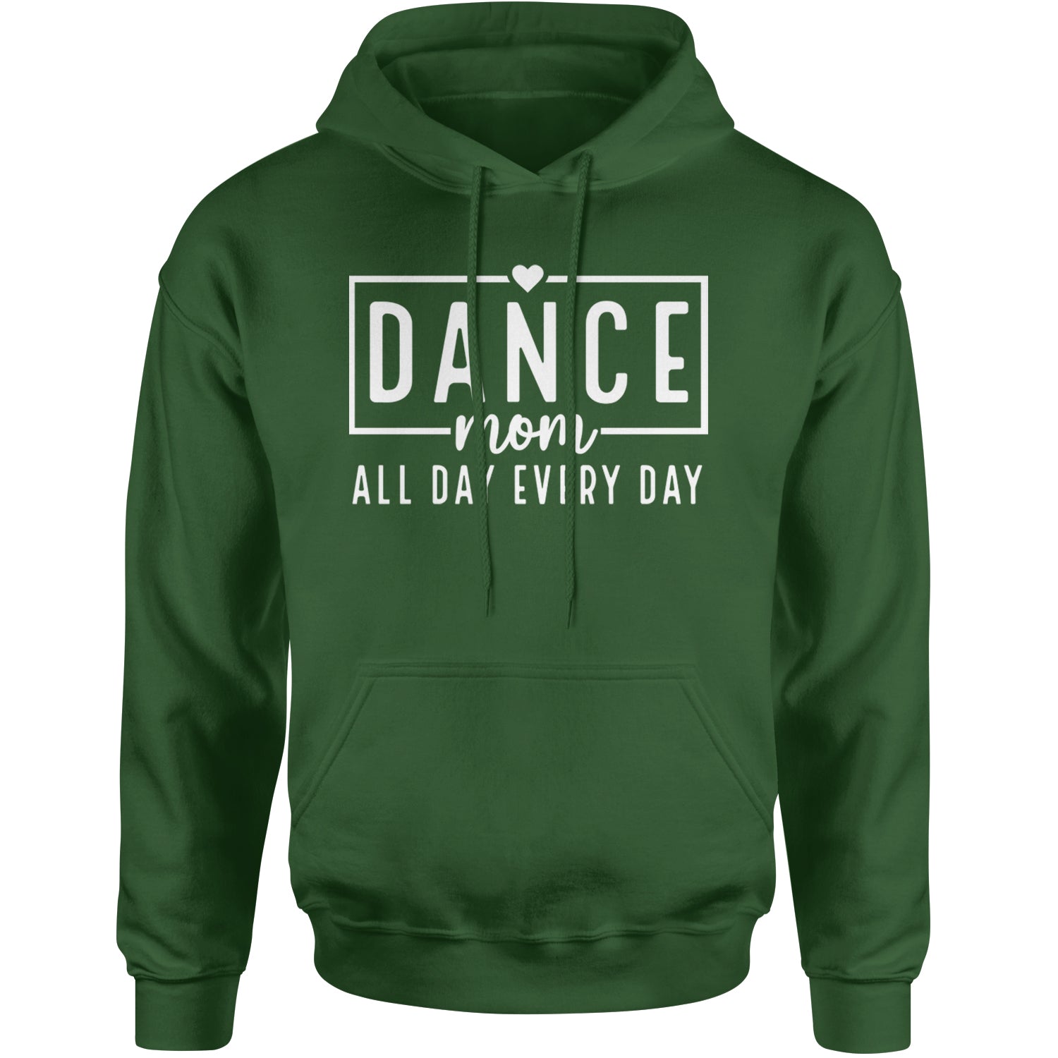 Dance Mom All Day Every Day Adult Hoodie Sweatshirt Forest Green