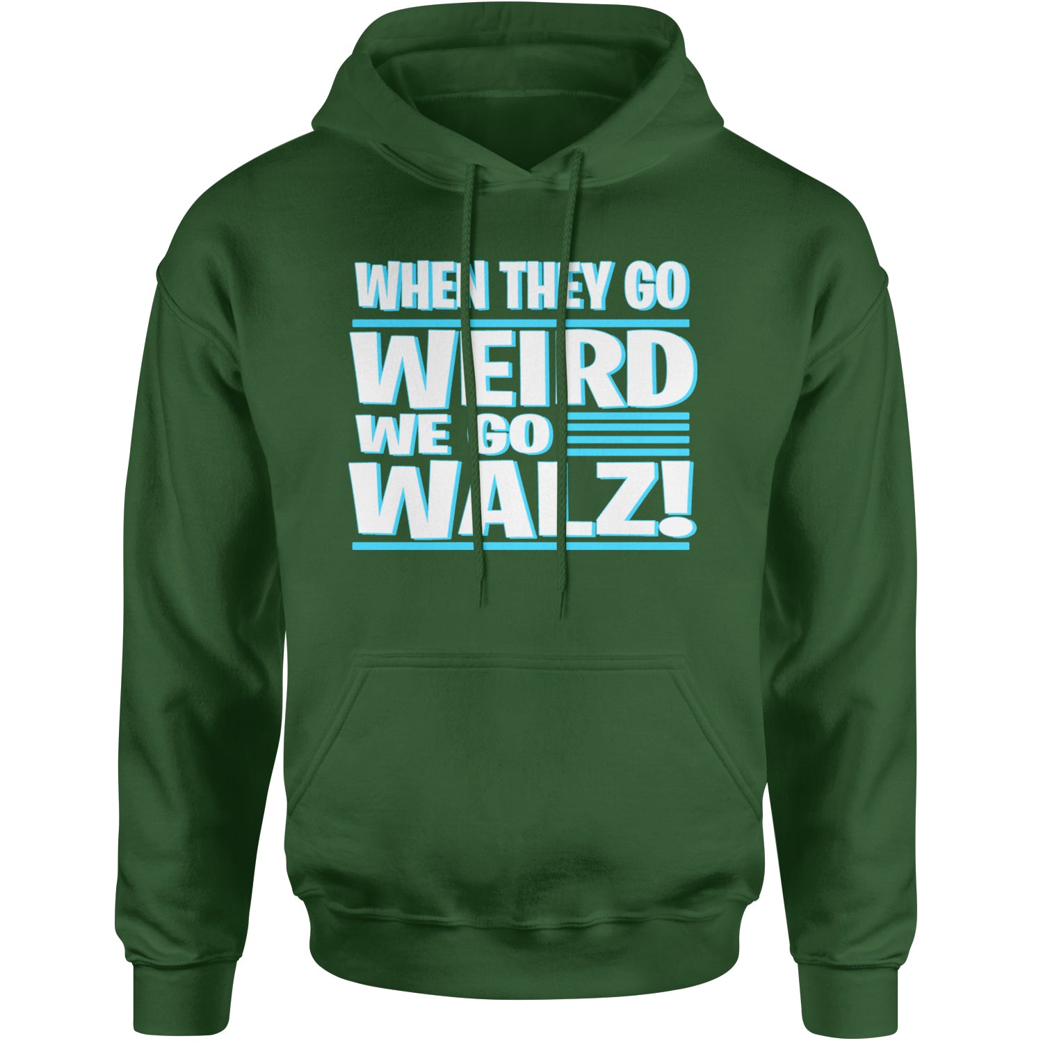 When They Go Weird We Go Walz Adult Hoodie Sweatshirt Forest Green