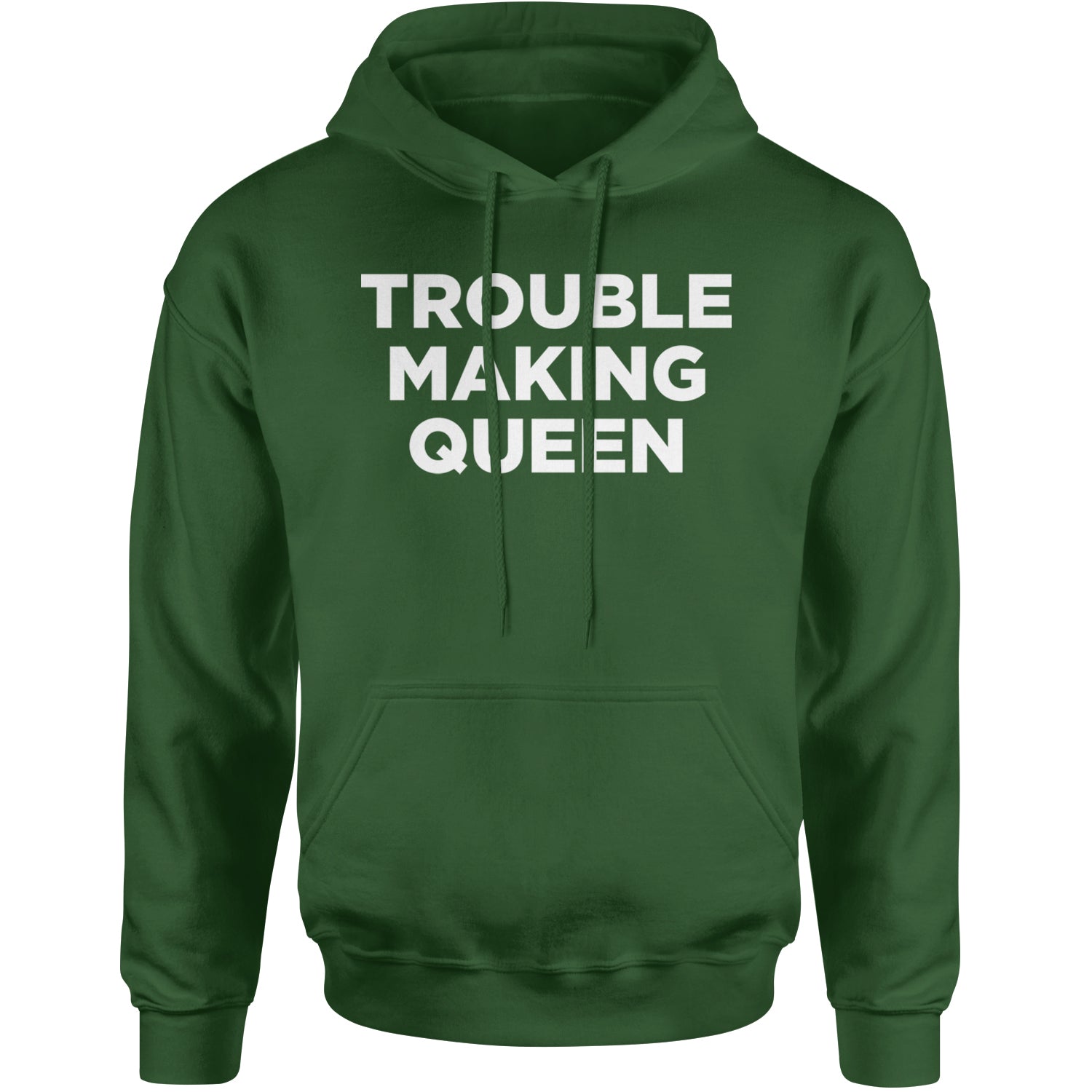 Trouble Making Queen Material Girl Celebration Adult Hoodie Sweatshirt Forest Green