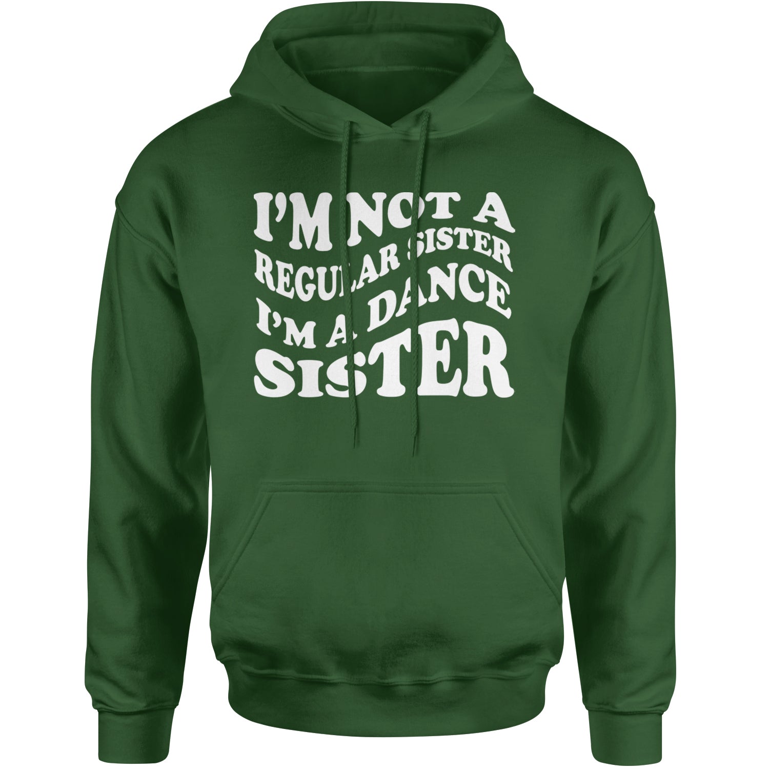 I'm Not A Regular Sister, I'm A Dance Sister Adult Hoodie Sweatshirt Forest Green