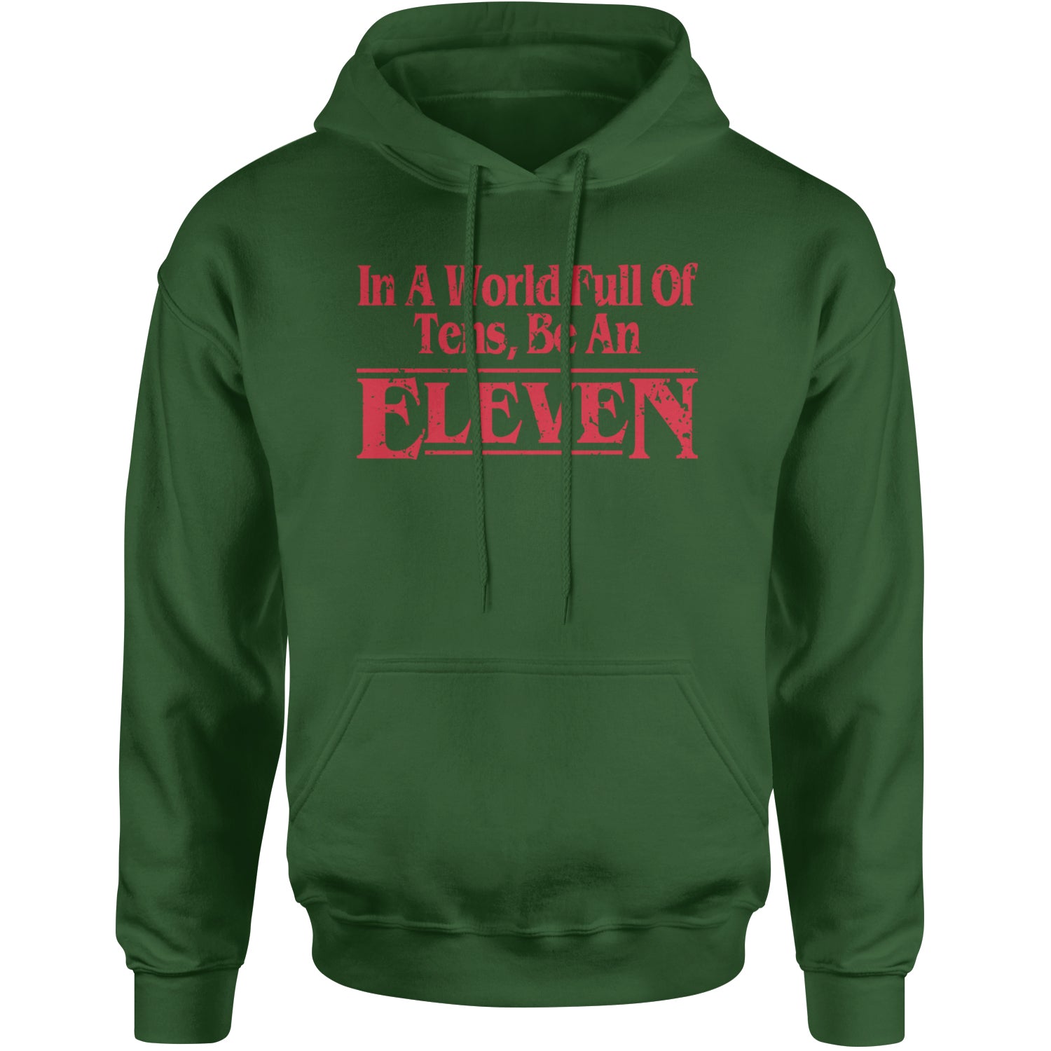 In A World Full Of Tens, Be An Eleven Adult Hoodie Sweatshirt Forest Green