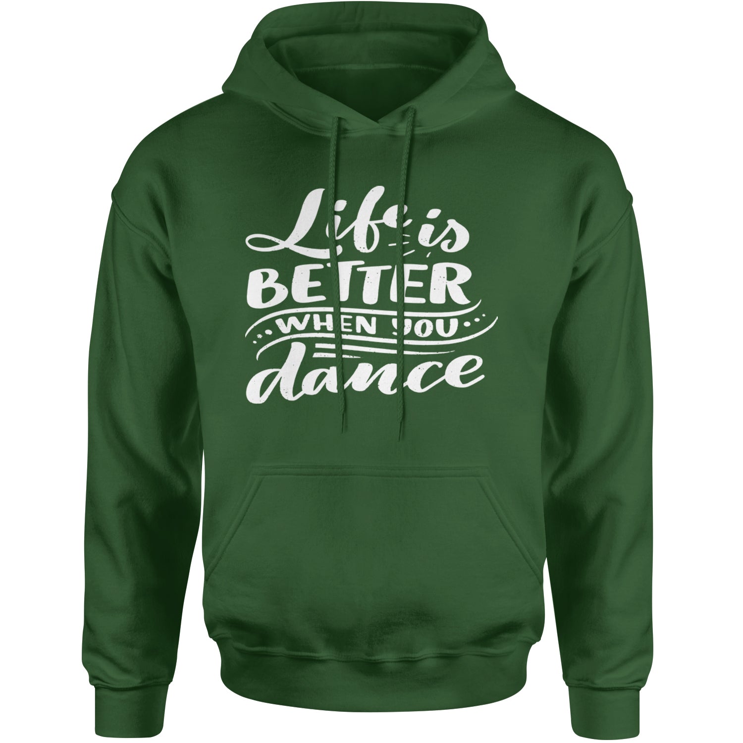 Life is Better When You Dance Adult Hoodie Sweatshirt Forest Green