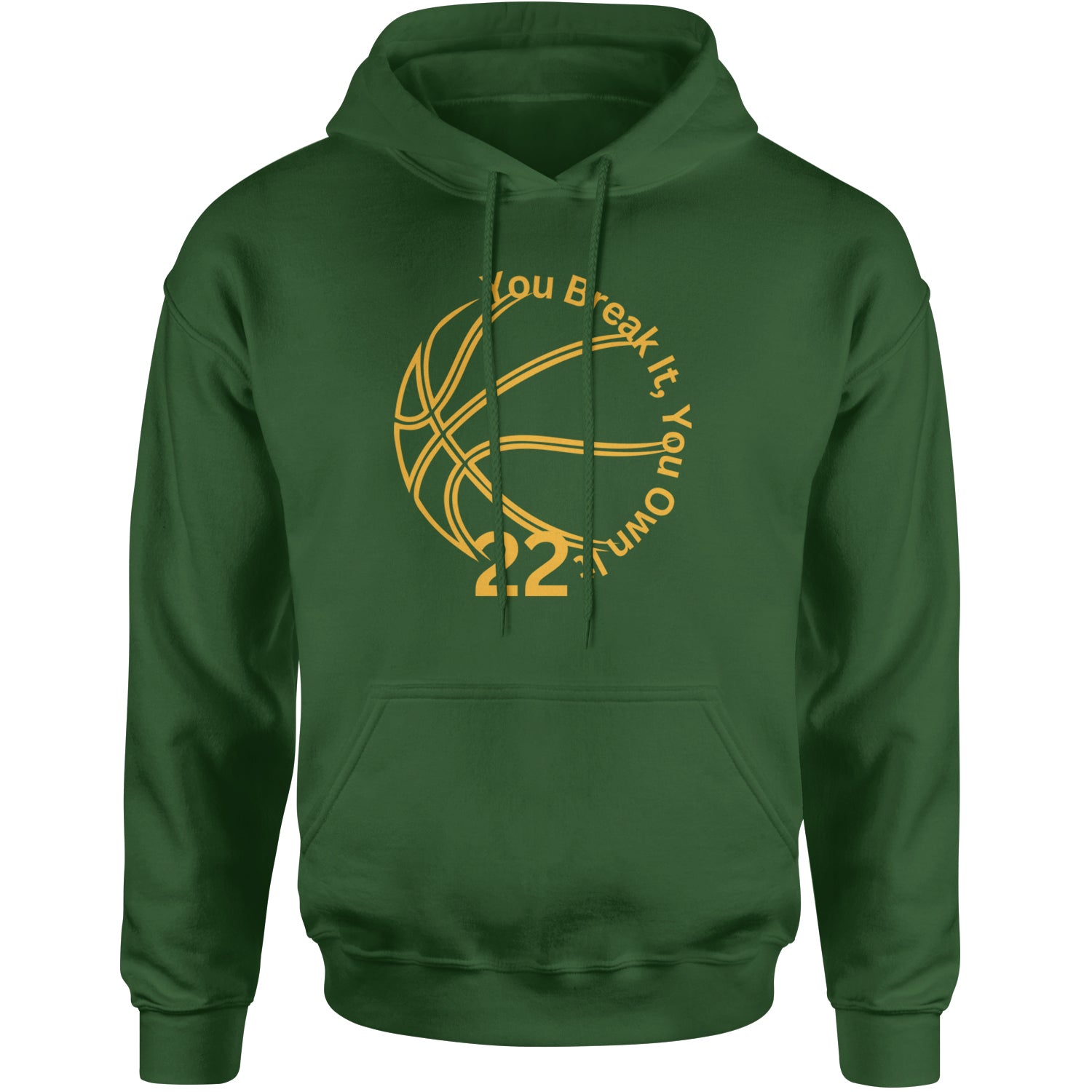 You Break It You Own It 22 Basketball Adult Hoodie Sweatshirt Forest Green