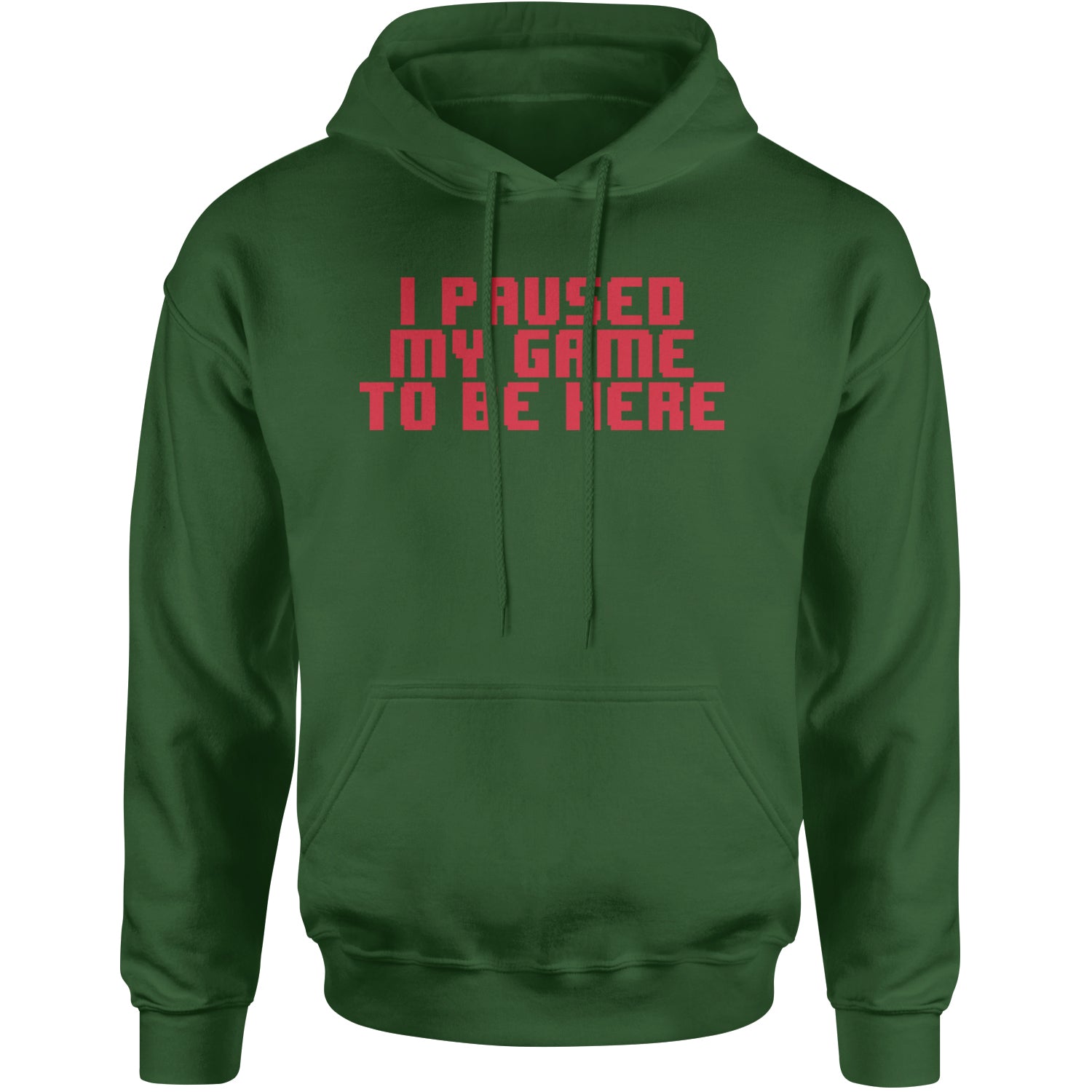 I Paused My Game To Be Here Funny Video Gamer Adult Hoodie Sweatshirt Forest Green