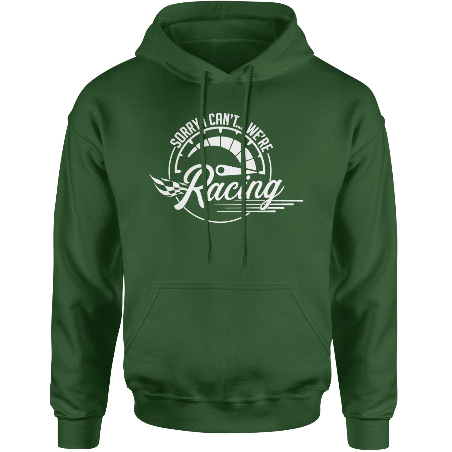 Sorry I Can't, We're Racing Adult Hoodie Sweatshirt Forest Green