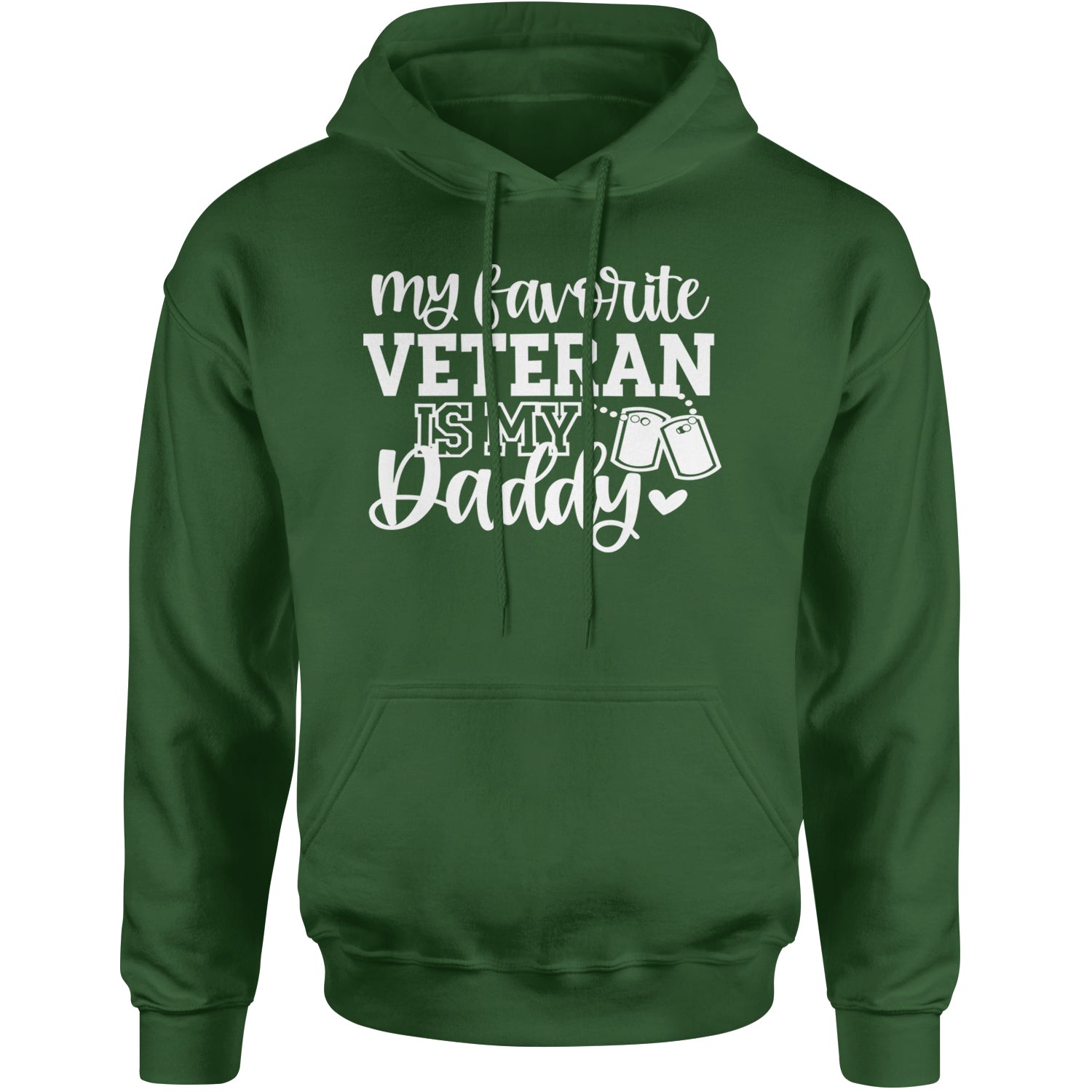 My Favorite Veteran Is My Daddy Adult Hoodie Sweatshirt Forest Green