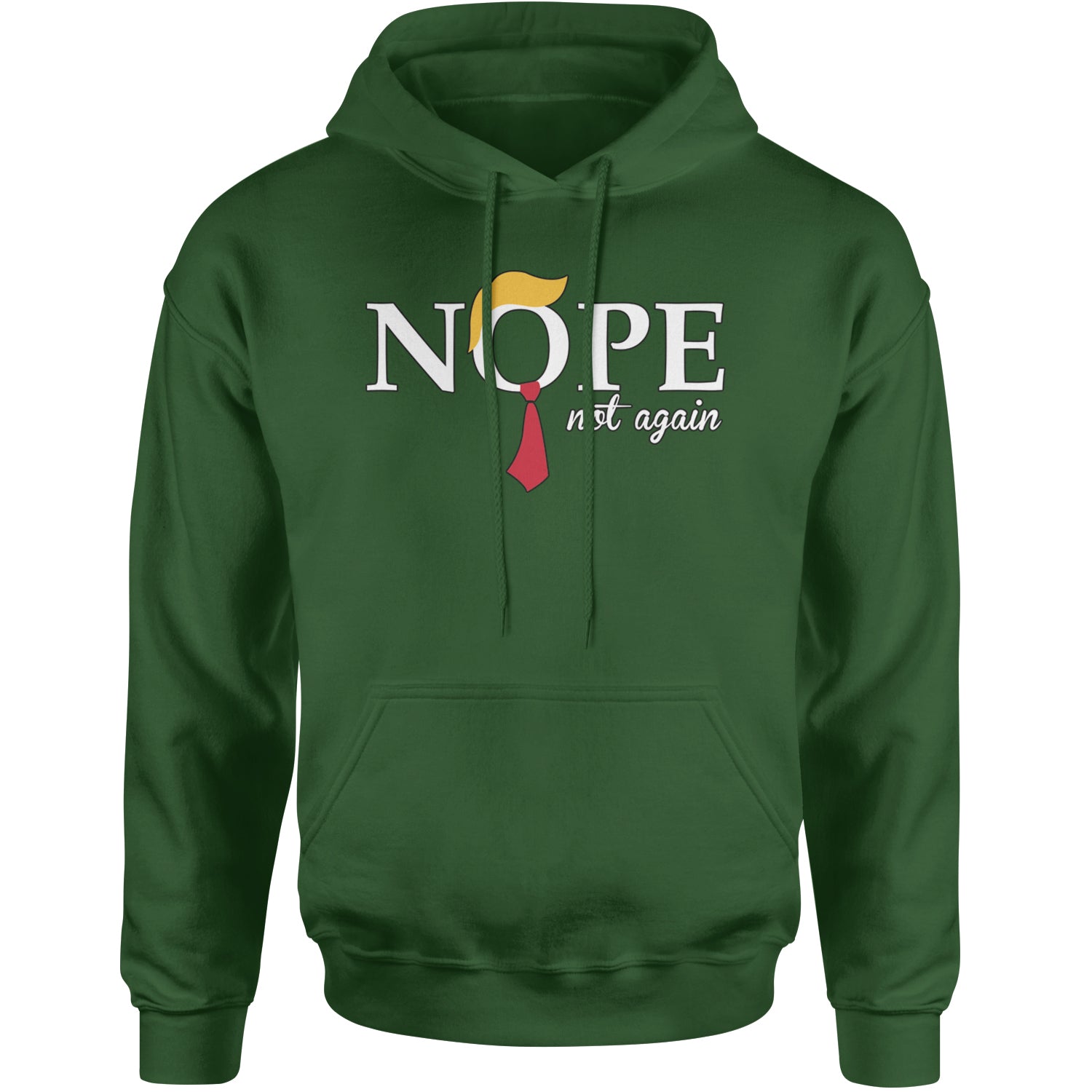 Nope Not Again Anti-Trump 2024 Adult Hoodie Sweatshirt Forest Green