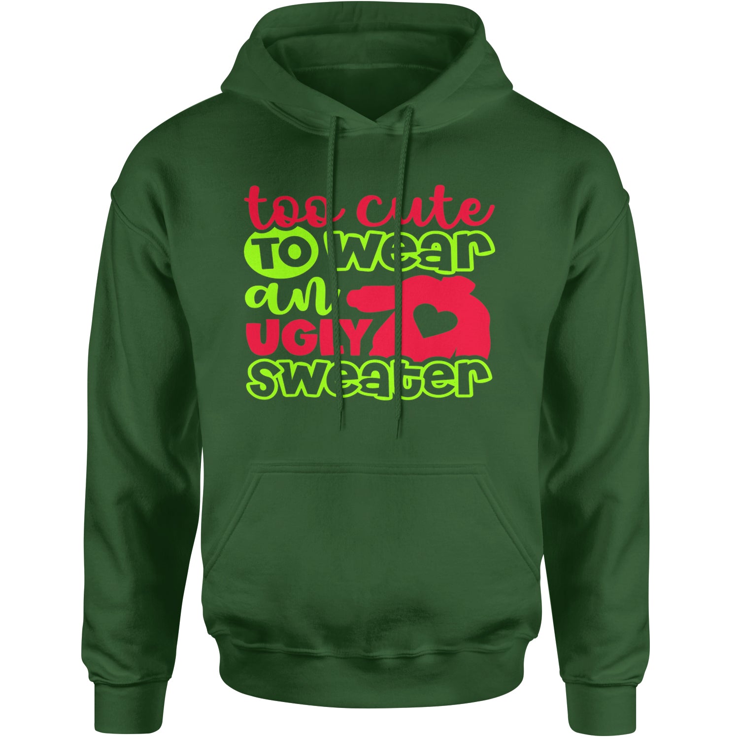 Too Cute to Wear an Ugly Christmas Sweater Adult Hoodie Sweatshirt Forest Green