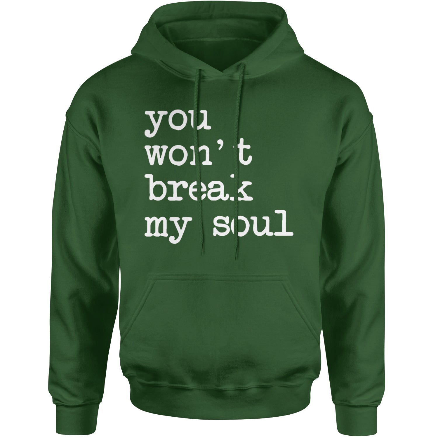 You Won't Break My Soul  Adult Hoodie Sweatshirt Forest Green