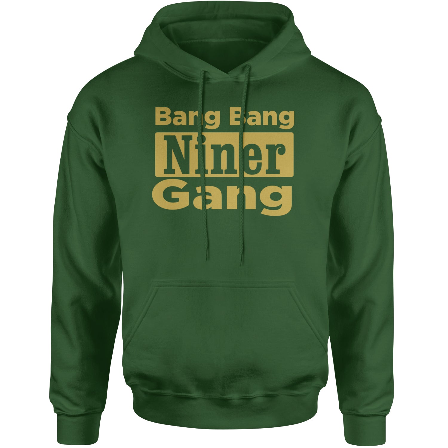 Bang Bang Niner Gang San Francisco Adult Hoodie Sweatshirt Forest Green