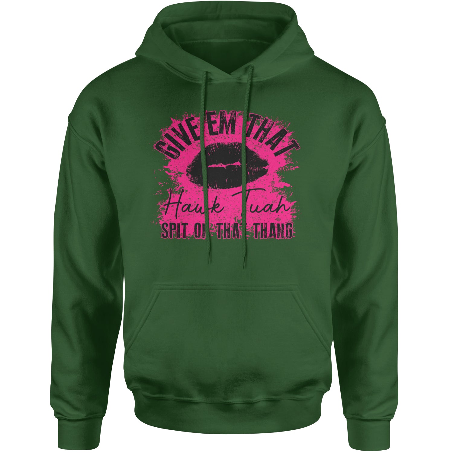 Give 'Em Hawk Tuah Spit On That Thang Adult Hoodie Sweatshirt Forest Green