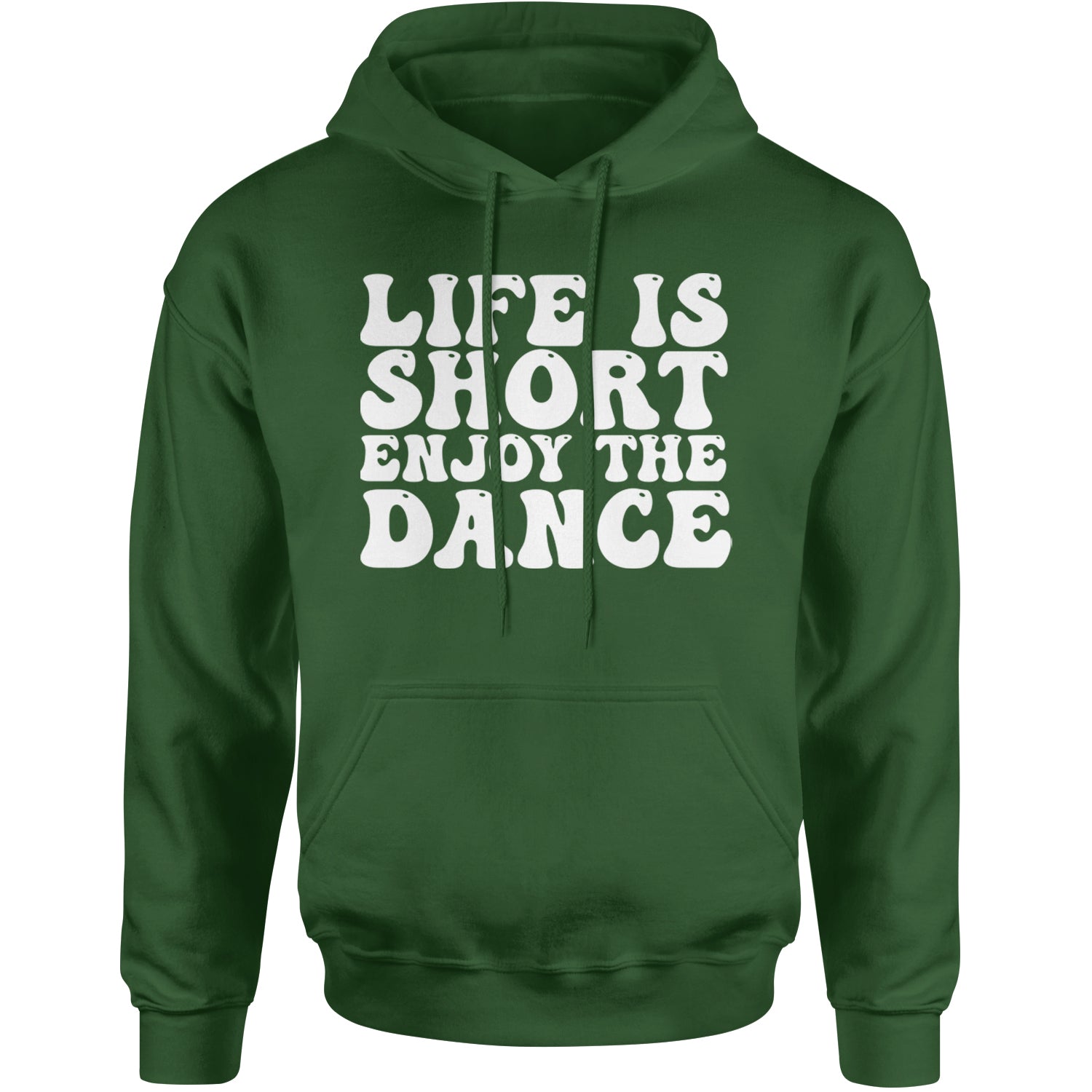 Life Is Short Enjoy The Dance Adult Hoodie Sweatshirt Forest Green