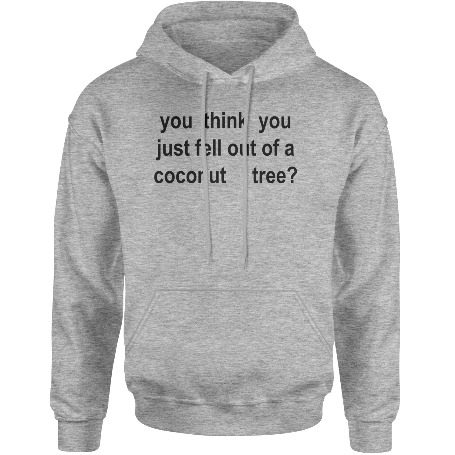 You Think You Just Fell Out Of A Coconut Tree Adult Hoodie Sweatshirt Heather Grey