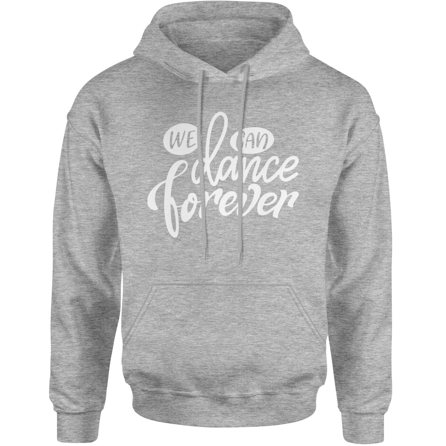 We Can Dance Forever Adult Hoodie Sweatshirt Heather Grey