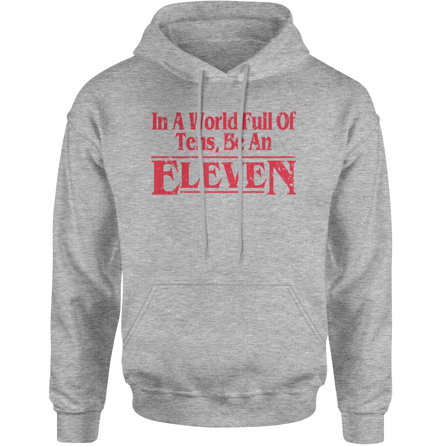 In A World Full Of Tens, Be An Eleven Adult Hoodie Sweatshirt Heather Grey