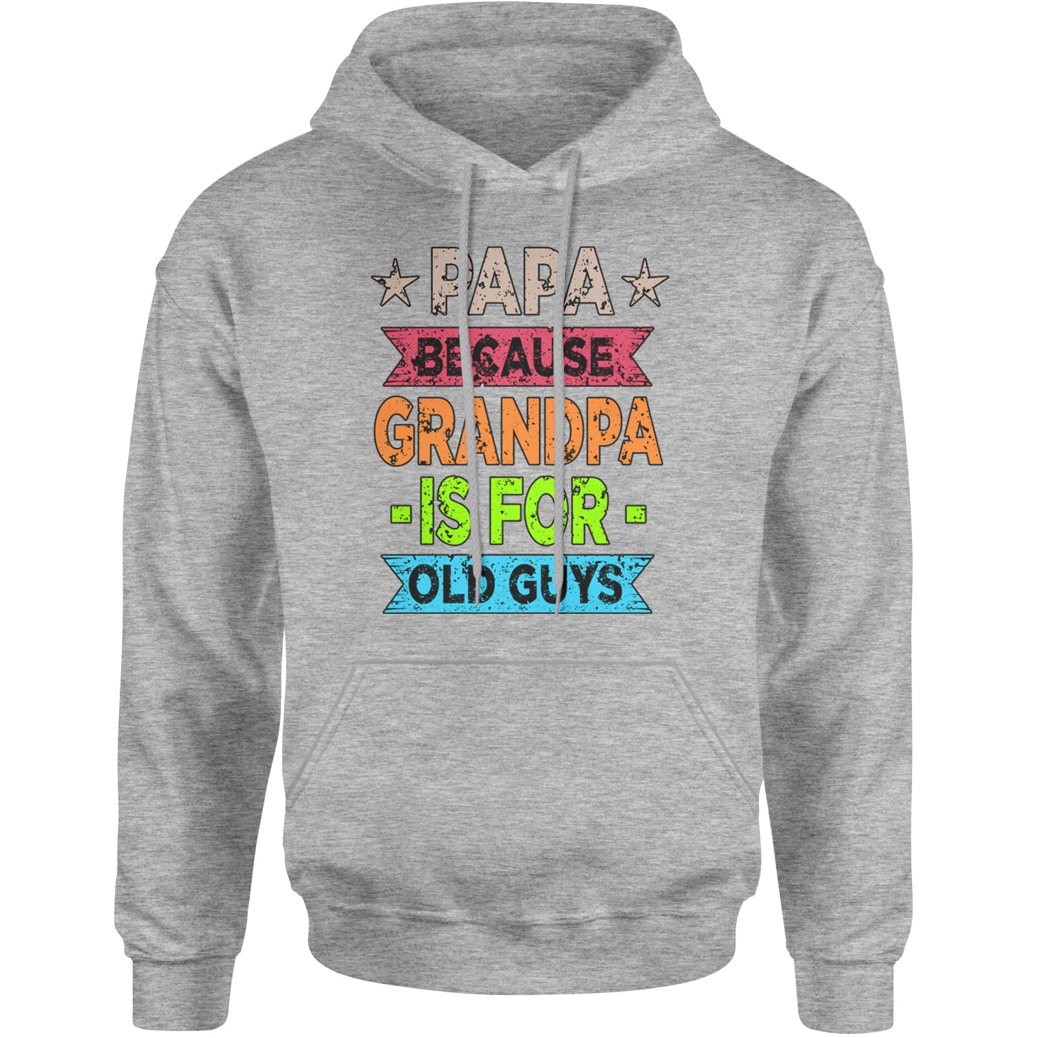 Papa Because Grandpa Is For Old Guys Adult Hoodie Sweatshirt Heather Grey