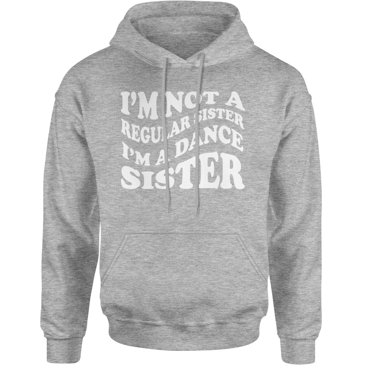 I'm Not A Regular Sister, I'm A Dance Sister Adult Hoodie Sweatshirt Heather Grey