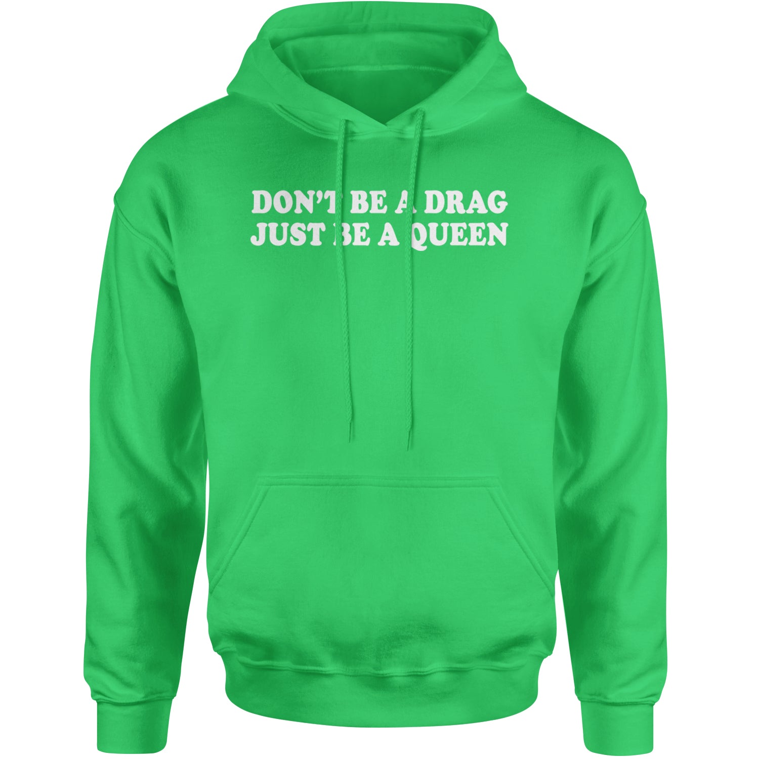 Don't Be A Drag, Just Be A Queen Pride Adult Hoodie Sweatshirt Kelly Green