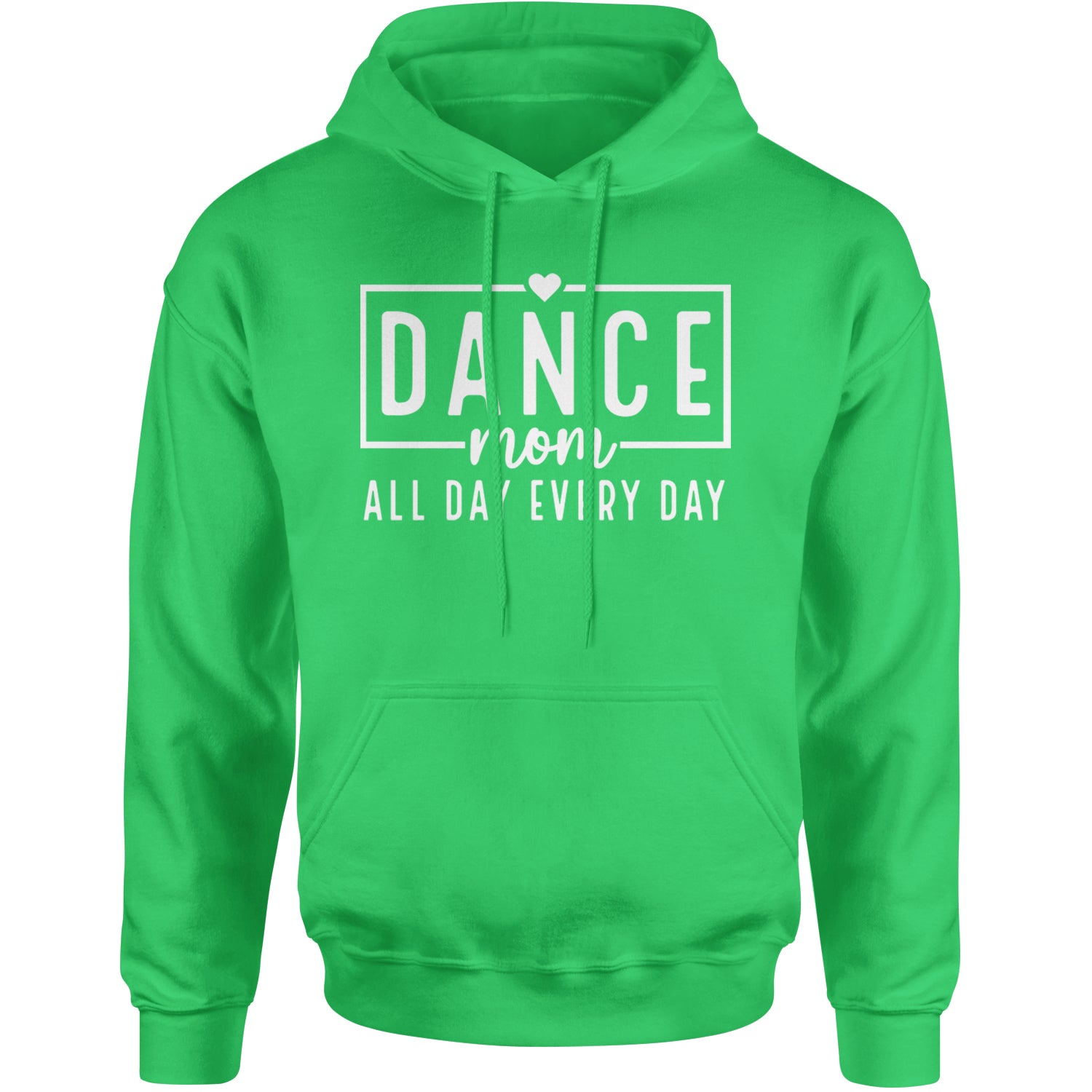 Dance Mom All Day Every Day Adult Hoodie Sweatshirt Kelly Green