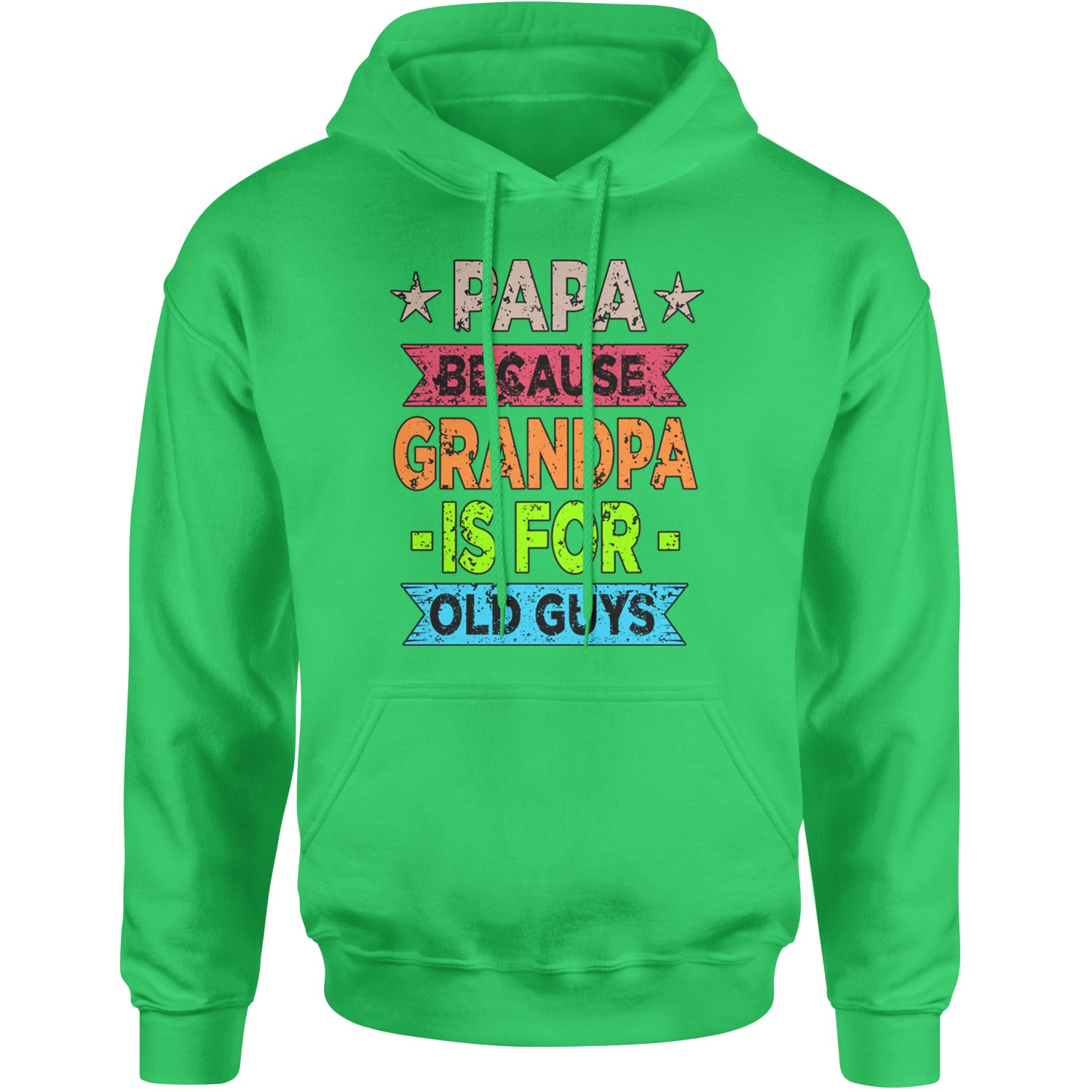 Papa Because Grandpa Is For Old Guys Adult Hoodie Sweatshirt Kelly Green