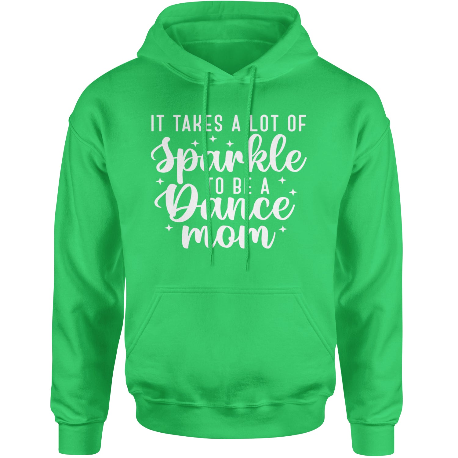 It Takes A Lot Of Sparkle To Be A Dance Mom Adult Hoodie Sweatshirt Kelly Green