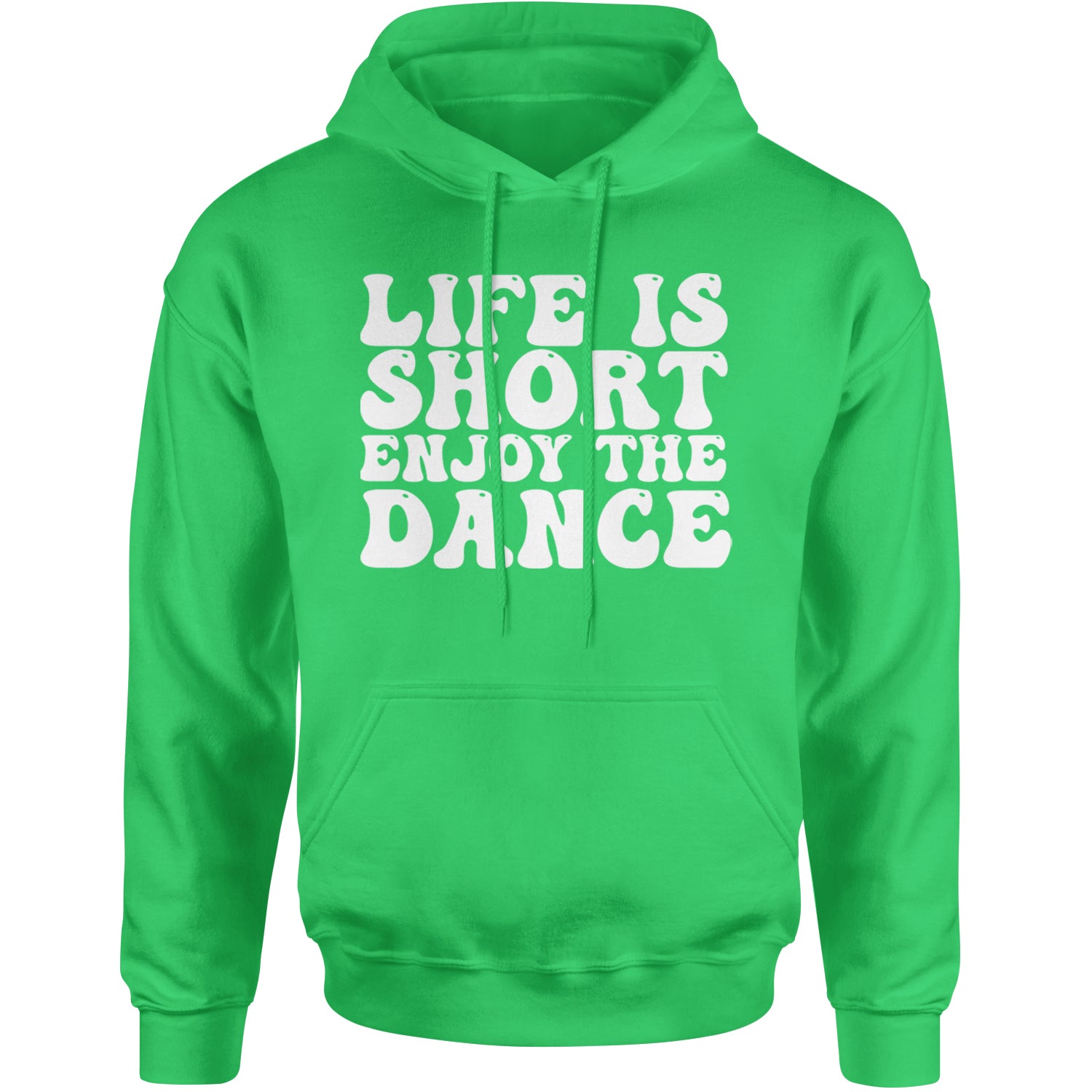 Life Is Short Enjoy The Dance Adult Hoodie Sweatshirt Kelly Green