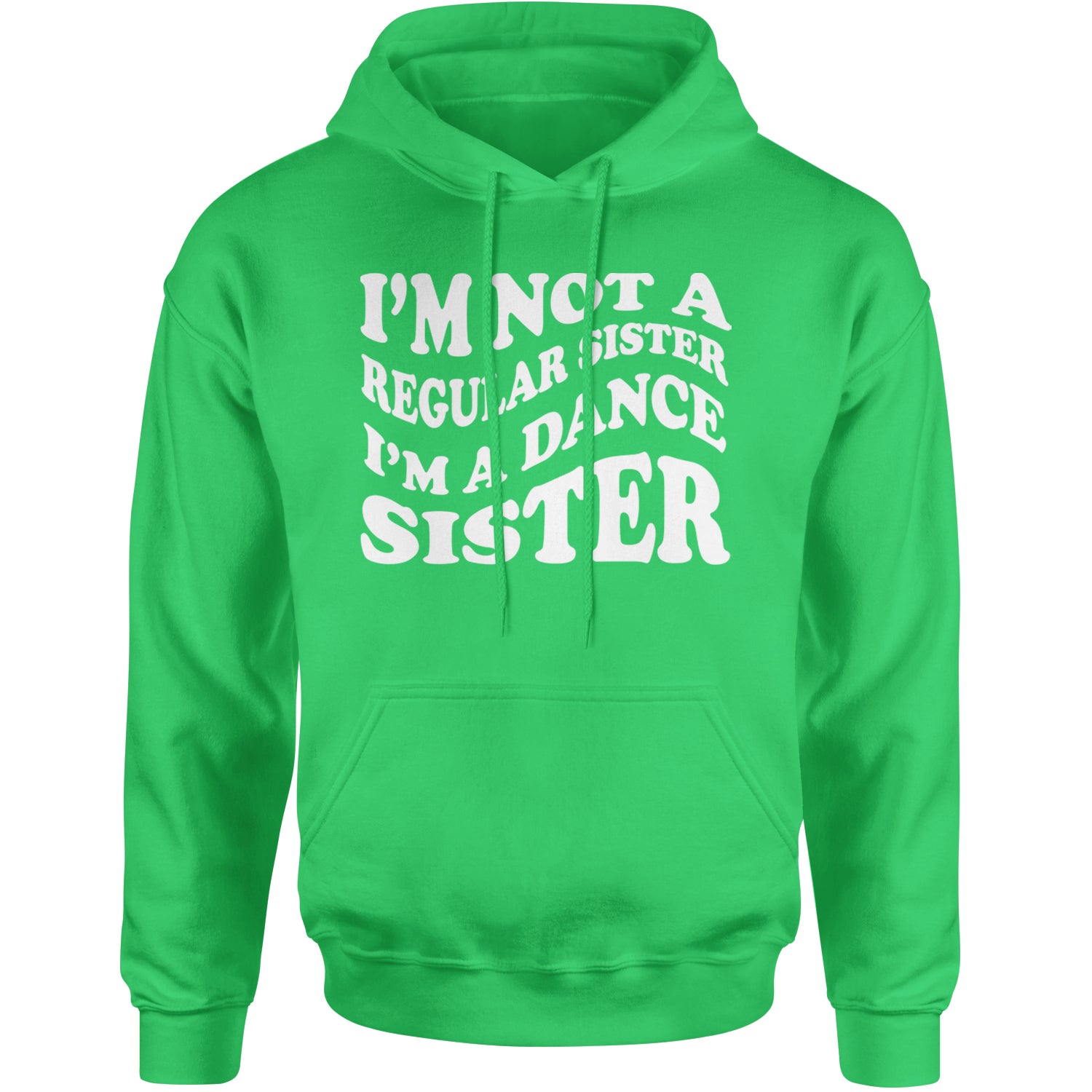 I'm Not A Regular Sister, I'm A Dance Sister Adult Hoodie Sweatshirt Kelly Green