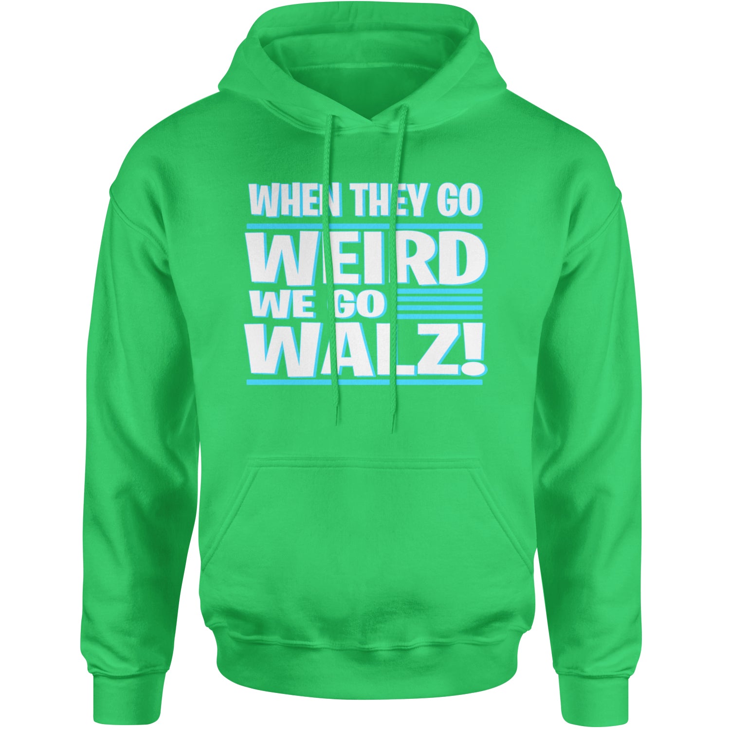 When They Go Weird We Go Walz Adult Hoodie Sweatshirt Kelly Green