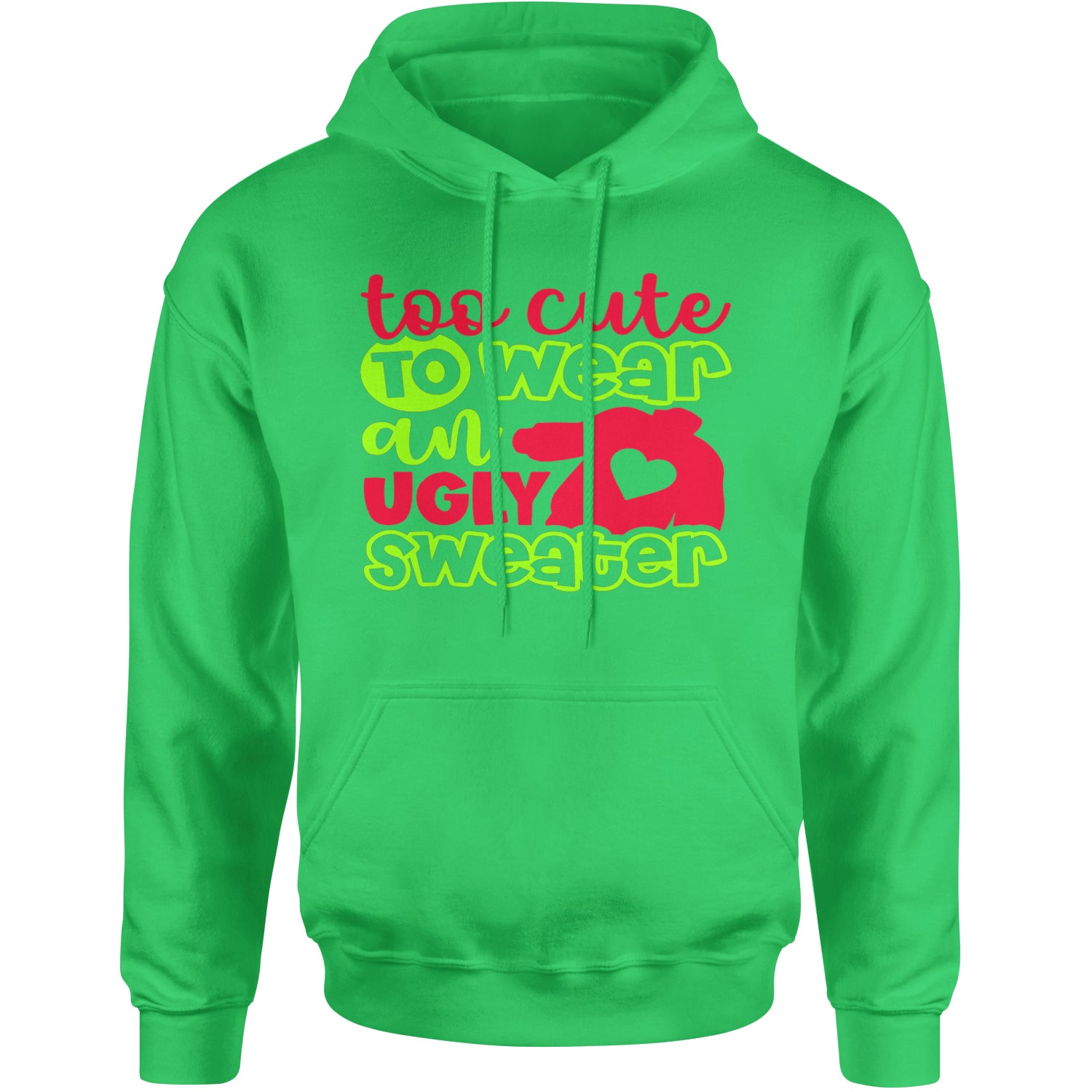 Too Cute to Wear an Ugly Christmas Sweater Adult Hoodie Sweatshirt Kelly Green